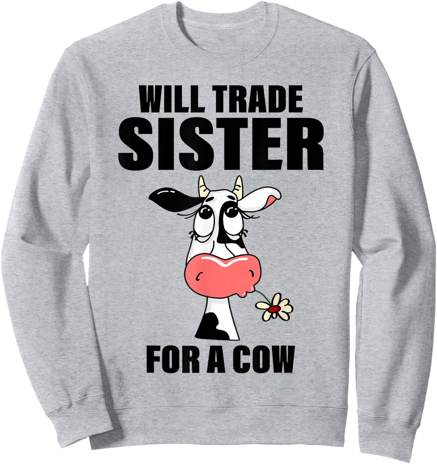 Will Trade Sister For A Cow Funny Cow Saying Quote Men Women Sweatshirt - Sweatshirt | Ash