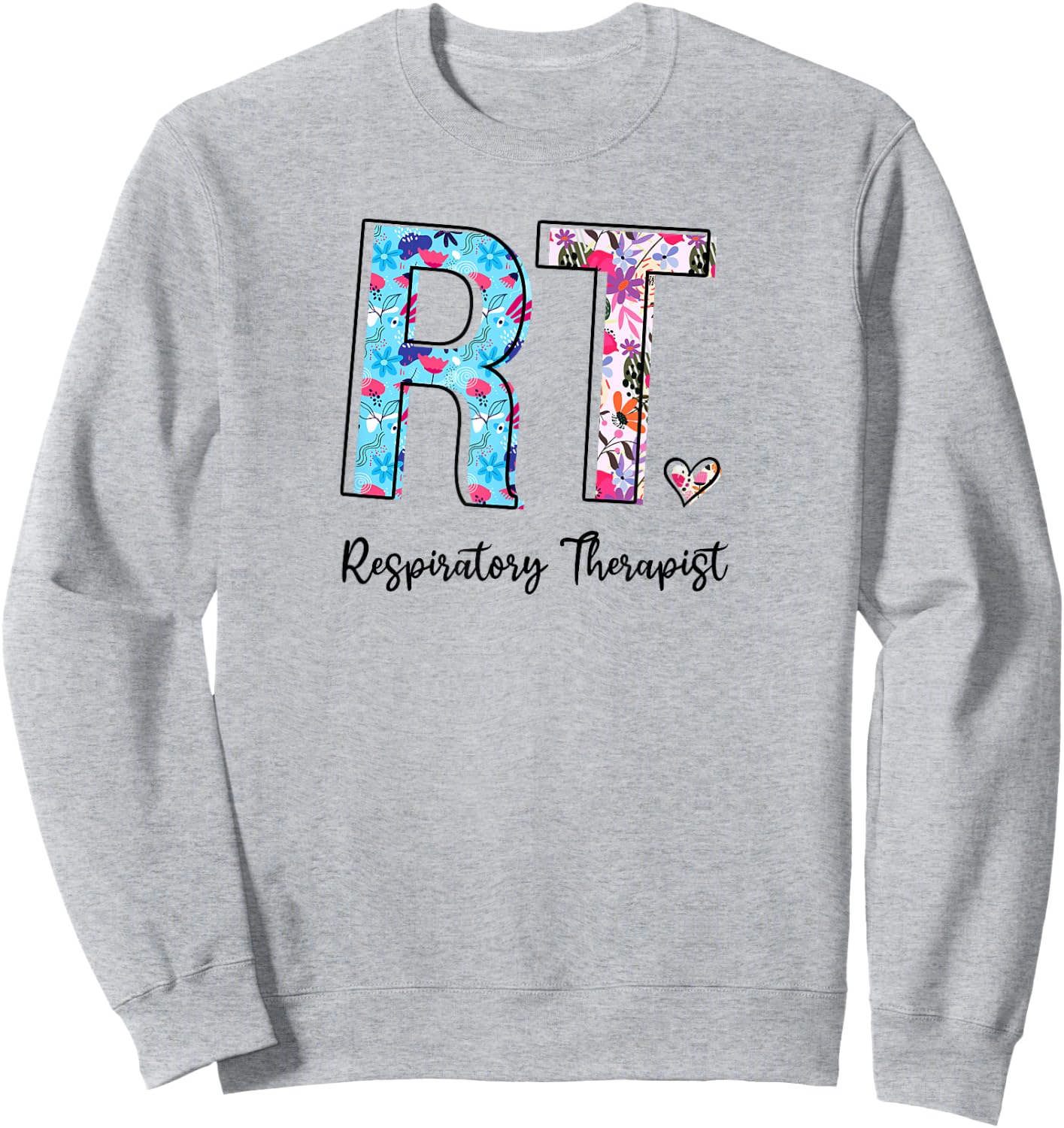 RT Week Respiratory Therapist Appreciation Gifts Floral Sweatshirt - Sweatshirt | Ash