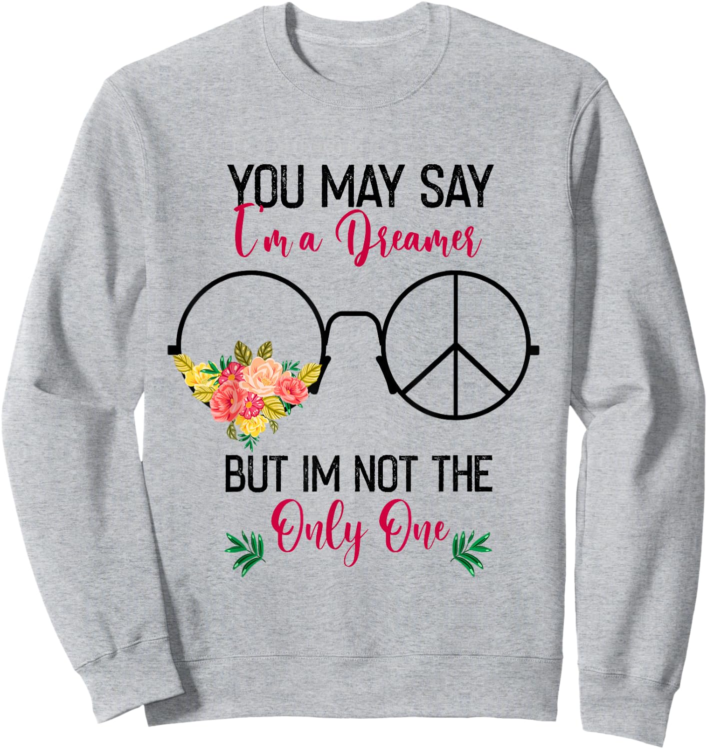 You May Say I'm A Dreamer But I'm Not The Only One Sweatshirt - Sweatshirt | Ash