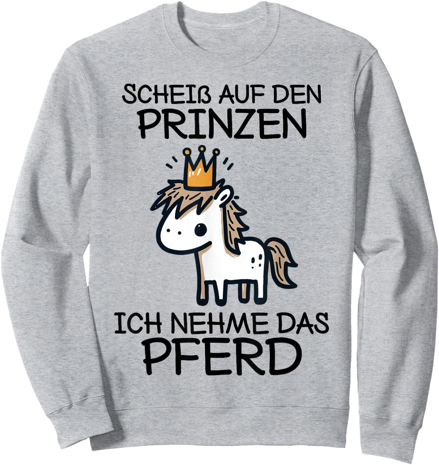 Pferde Mädchen Scheiß Auf Den Prinzen Ich Nehme Das Pferd Sweatshirt - Sweatshirt | Ash