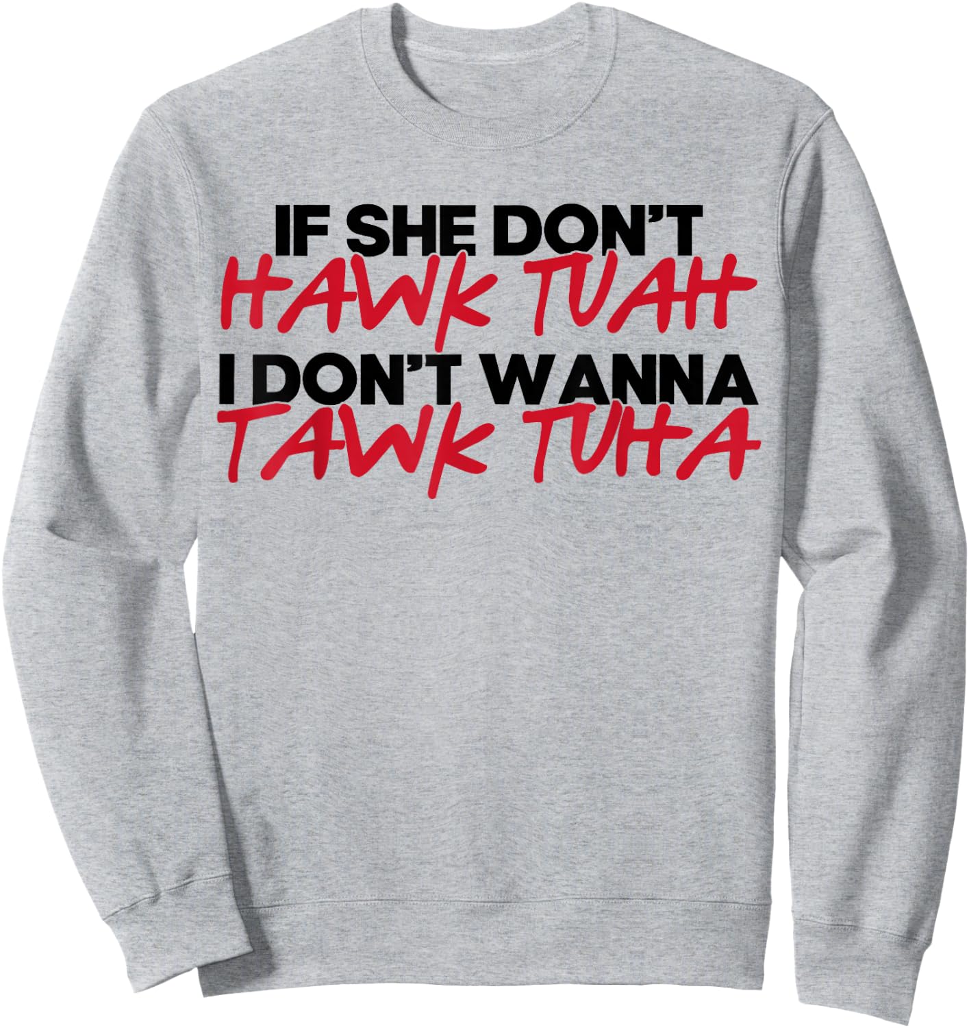 If She Don't Hawk Tuah I Won't Tawk Tuah Sweatshirt - Sweatshirt | Ash