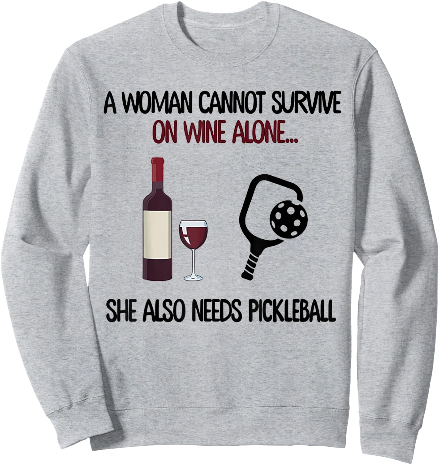 A Woman Cannot Survive On Wine Alone She Needs Pickleball Sweatshirt - Sweatshirt | Ash