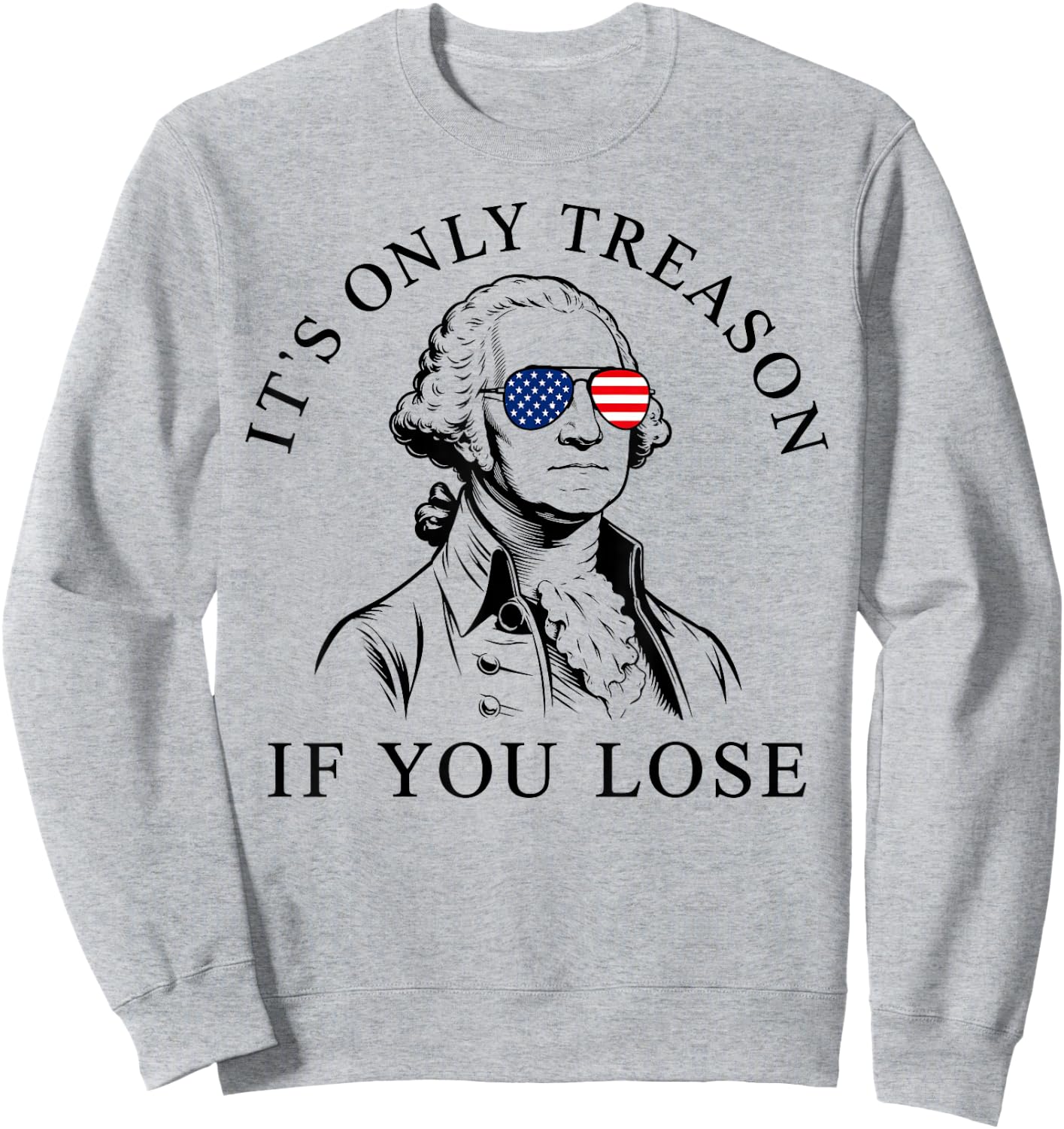 Washington Only Treason If You Lose 4th of July Men Women Sweatshirt - Sweatshirt | Ash