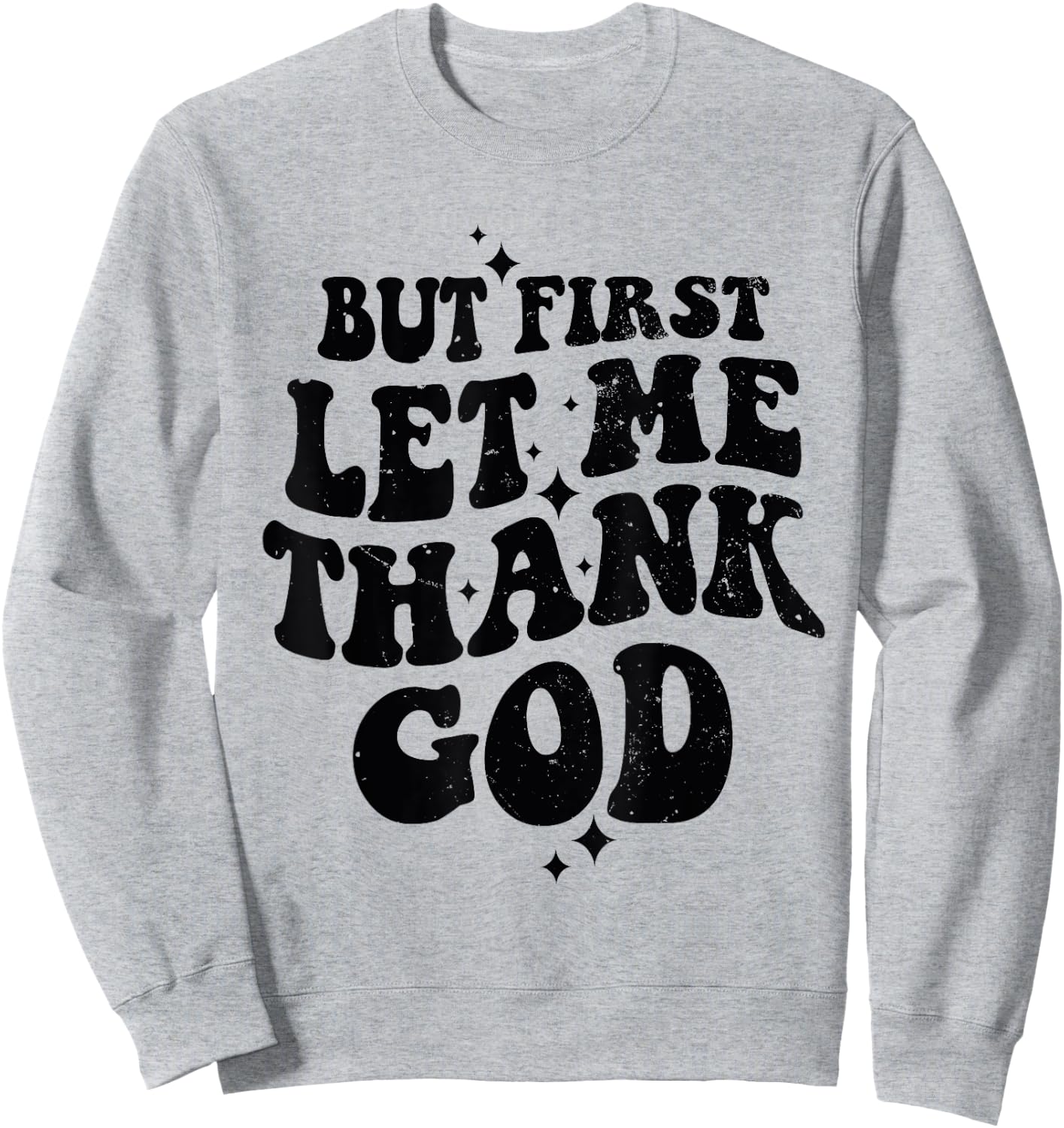 But First Let Me Thank God Sweatshirt - Sweatshirt | Ash