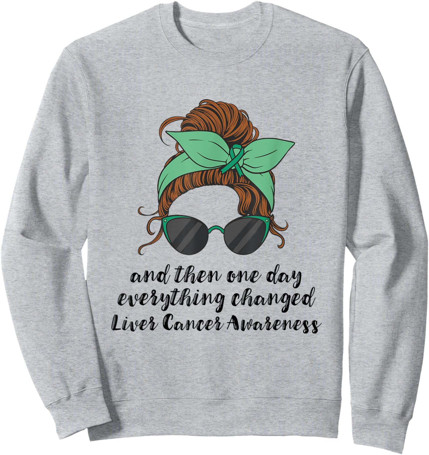 Liver Cancer Awareness Everything Changed Liver Cancer Sweatshirt - Sweatshirt | Ash