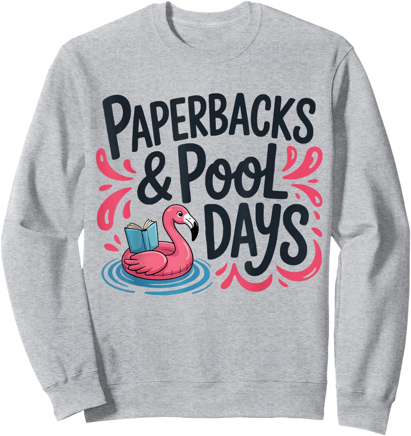 Paperbacks, Pool Days and Flamingo Summer Splash Design Sweatshirt - Sweatshirt | Ash
