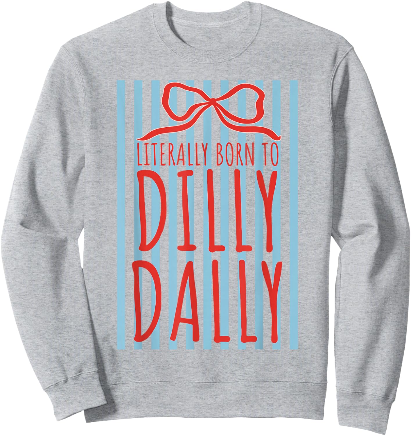 Literally Born to Dilly Dally Funny Humor Sarcastic Graphic Sweatshirt - Sweatshirt | Ash