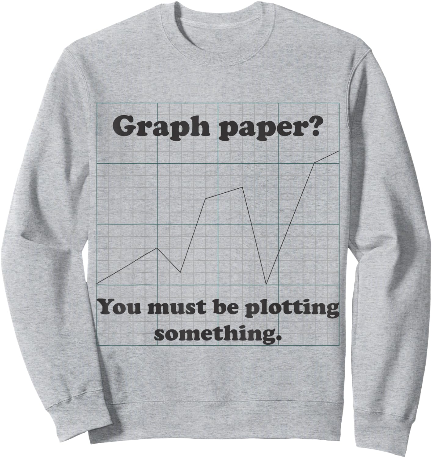 Graph Paper? Very Punny, Funny Math Pun Sweatshirt - Sweatshirt | Ash