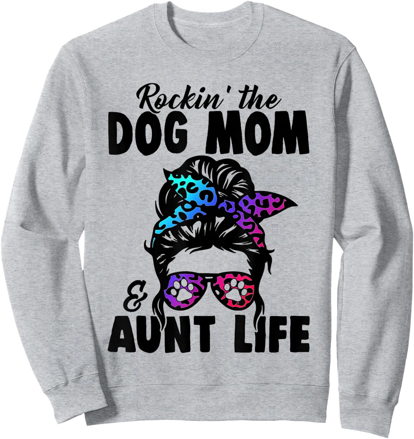 Messy Bun Rockin' The Dog Mom And Aunt Life Funny Dog Lovers Sweatshirt - Sweatshirt | Ash