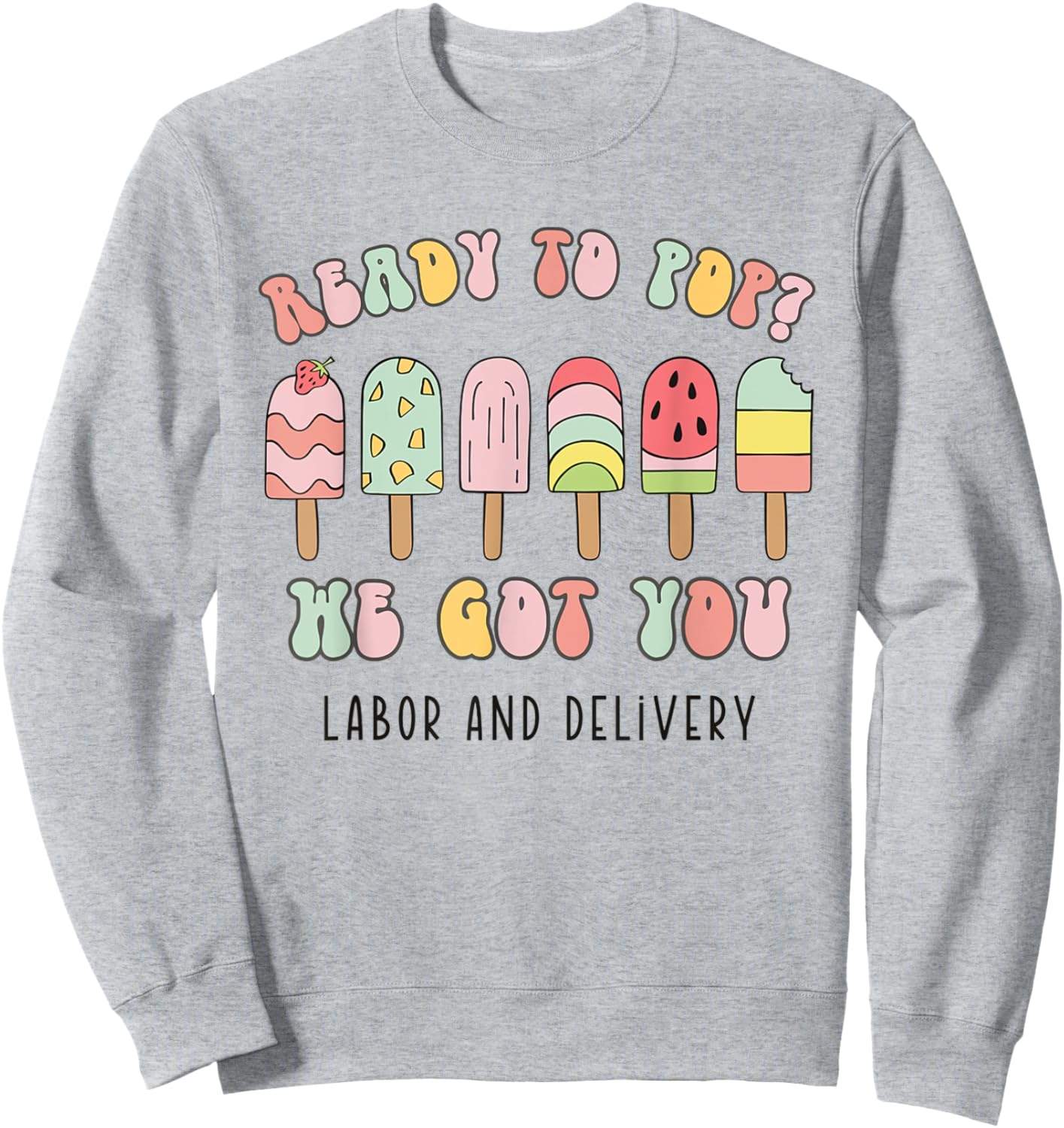 Retro Ready To Pop We Got You Summer Labor and Delivery Women Sweatshirt - Sweatshirt | Ash