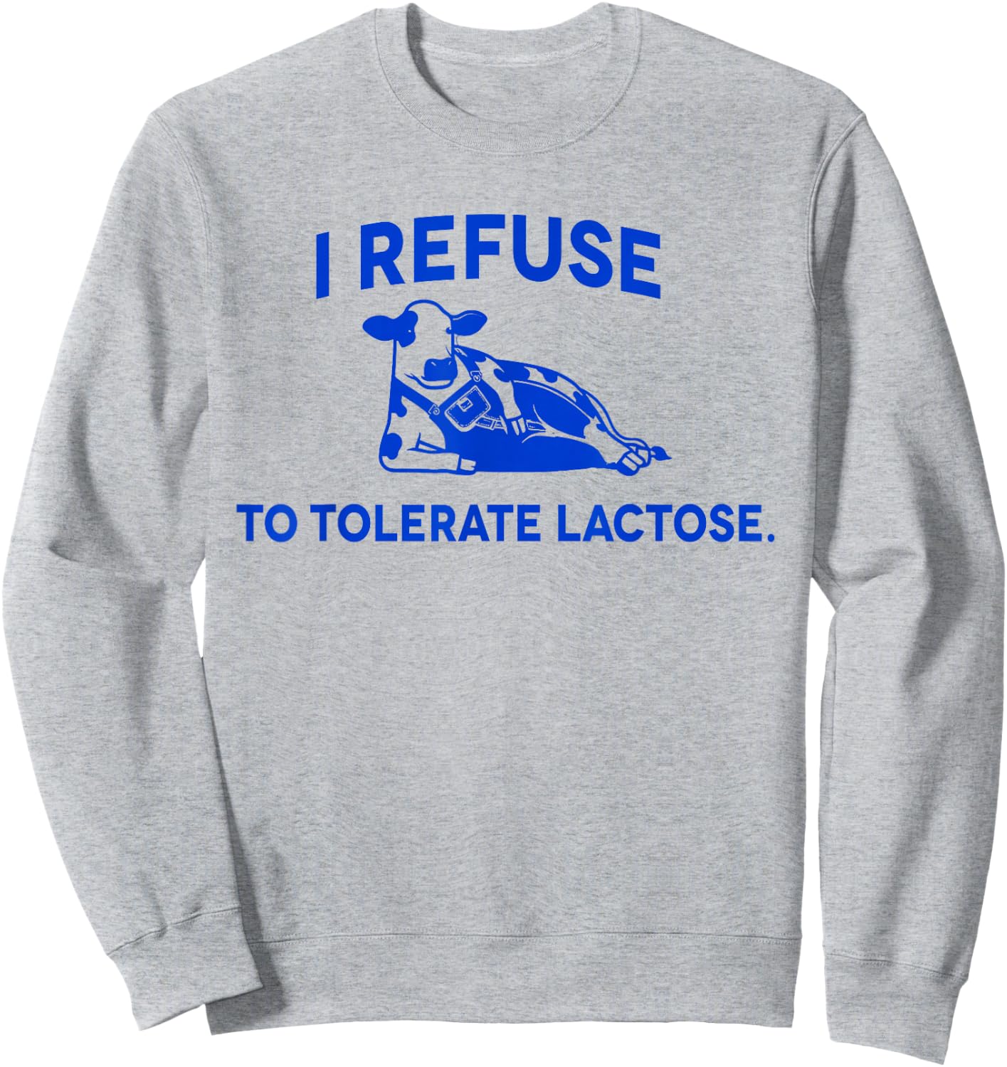 I Refuse To Tolerate Lactose funny meme cow Sweatshirt - Sweatshirt | Ash