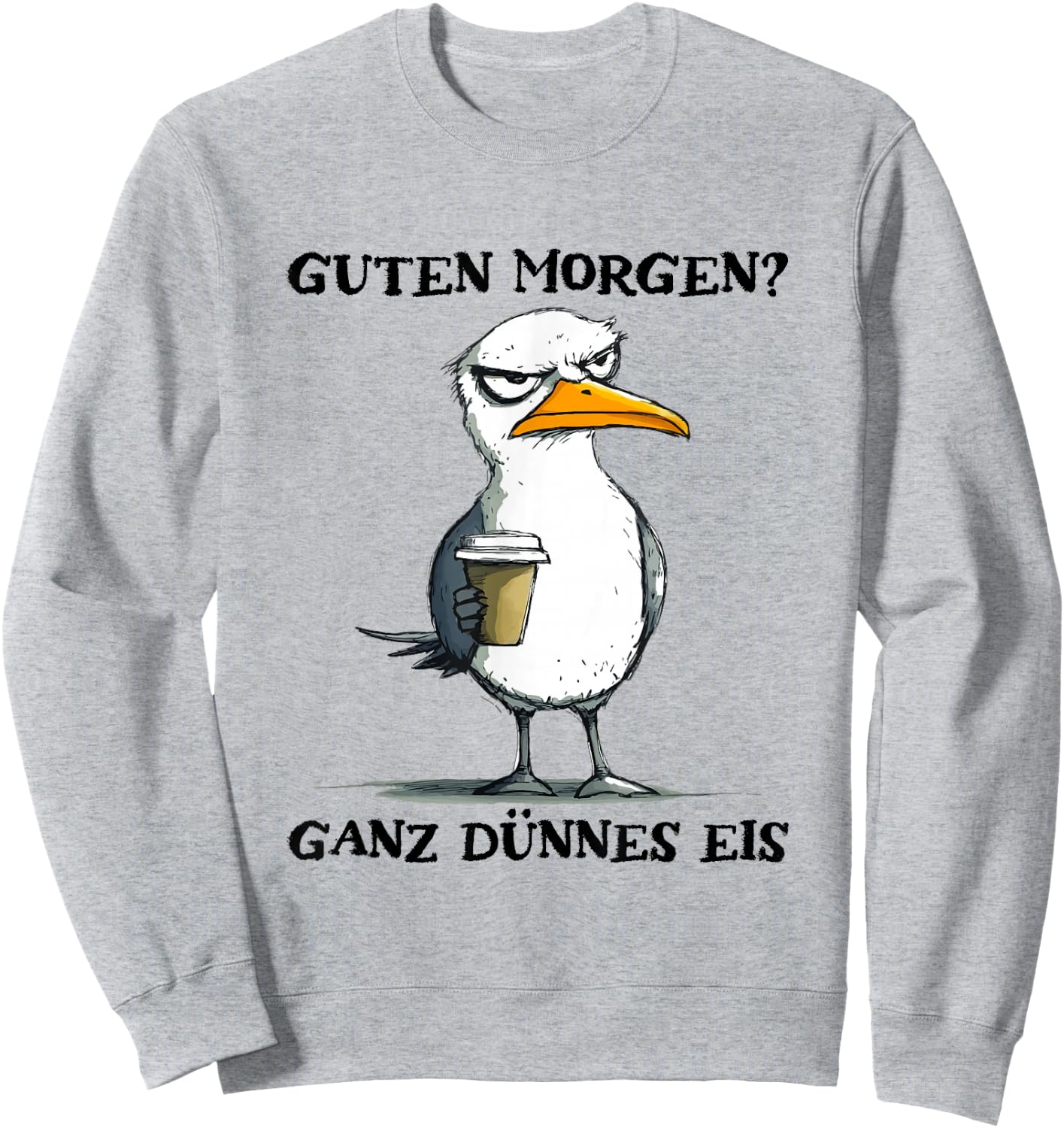 Guten Morgen Ganz Dünnes Eis Funny Morgenmuffel Seagull , White Sweatshirt - Sweatshirt | Ash
