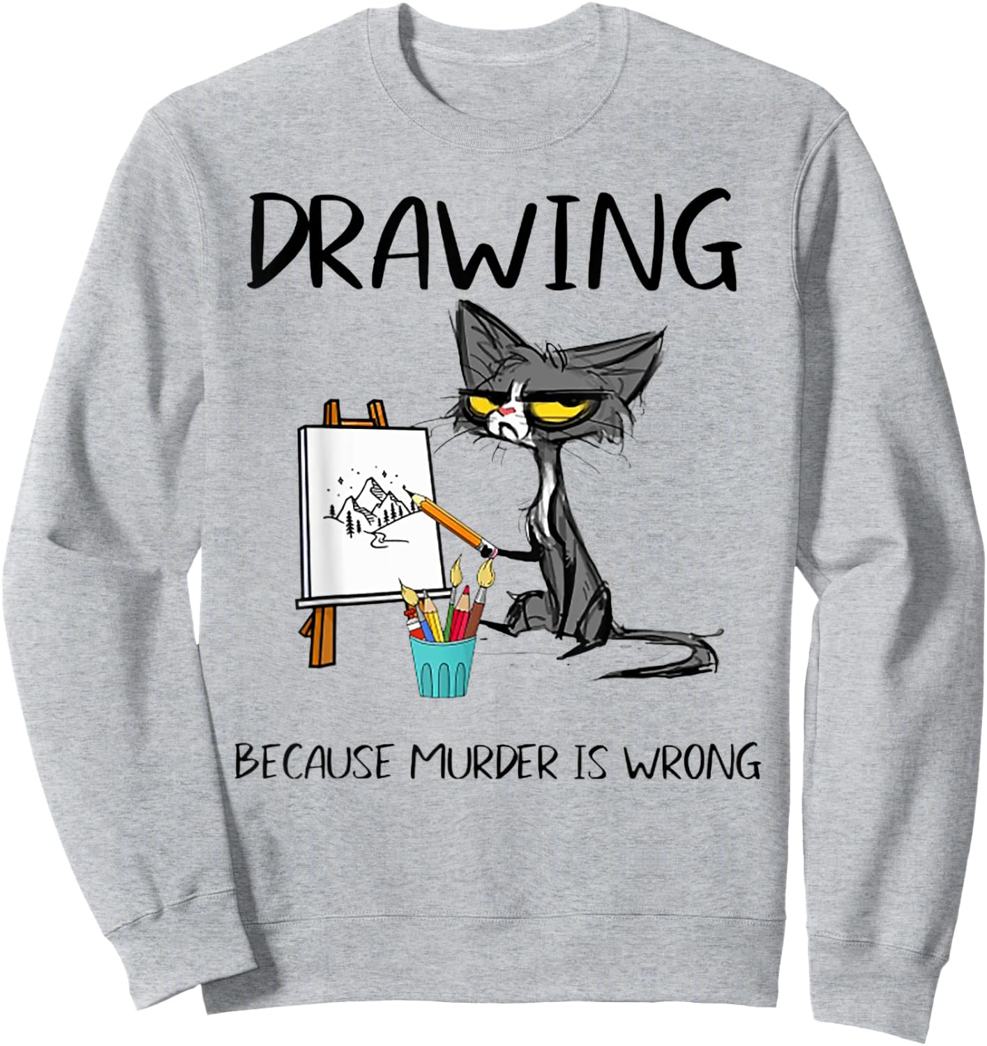 Drawing Because Murder Is Wrong Cat Drawing Men Women Sweatshirt - Sweatshirt | Ash