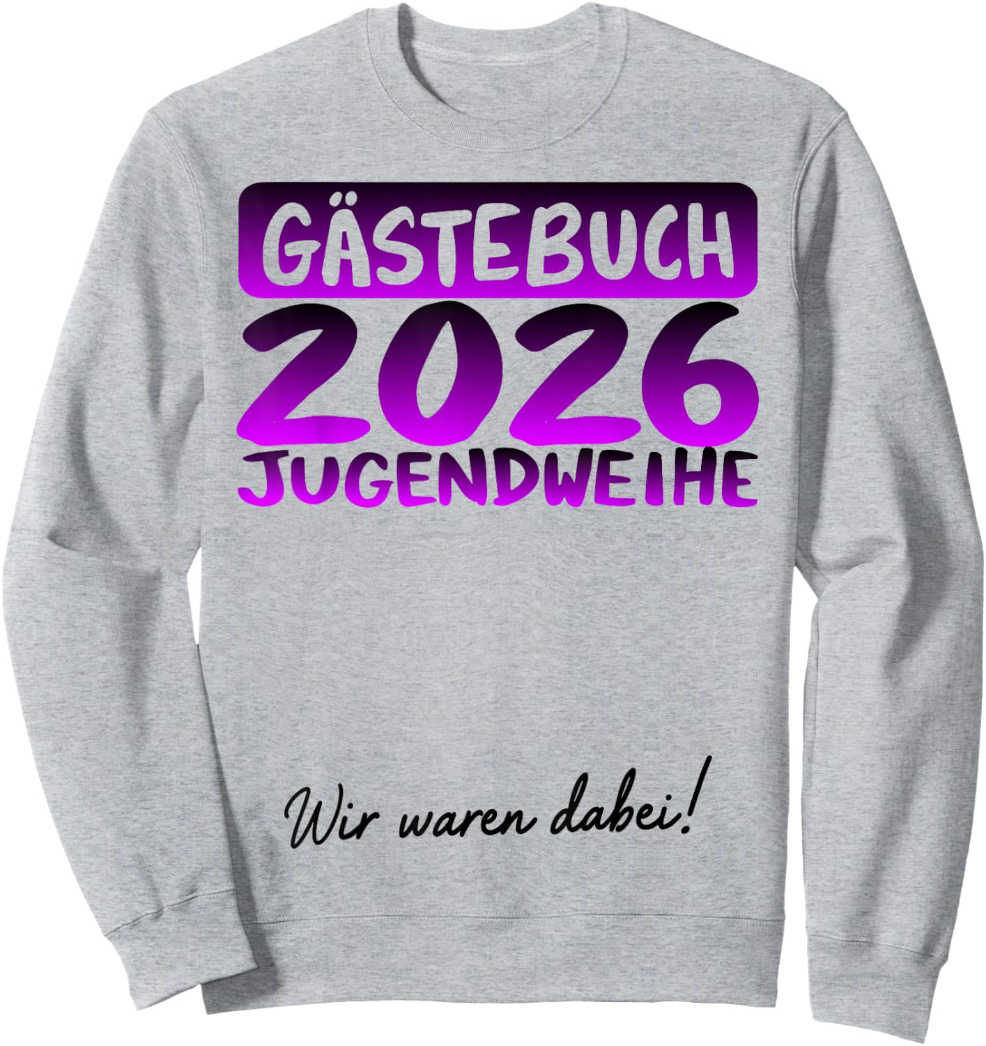 Jugendweihe 2026 lustiges Gästebuch wir Waren dabei Sweatshirt - Sweatshirt | Ash