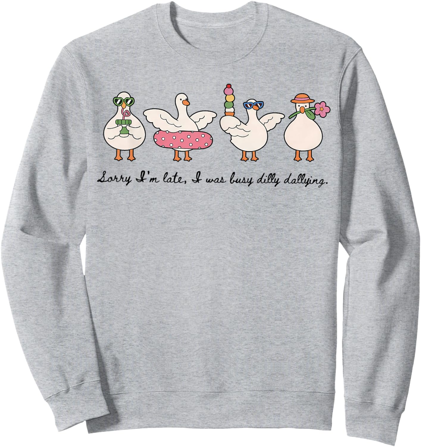 Dilly Dally Goose Sorry I'm Late I was Dilly Dallying Sweatshirt - Sweatshirt | Ash