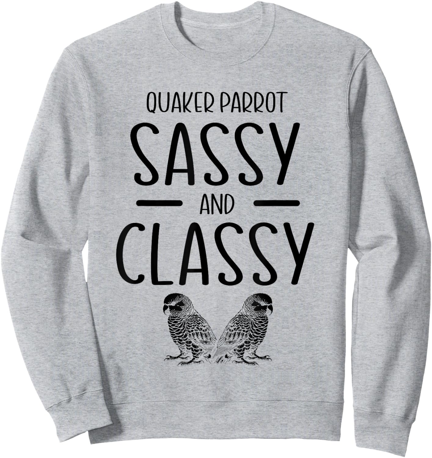 Quaker Parrot Sassy And Classy Monk Parakeet Parrots Sweatshirt - Sweatshirt | Ash