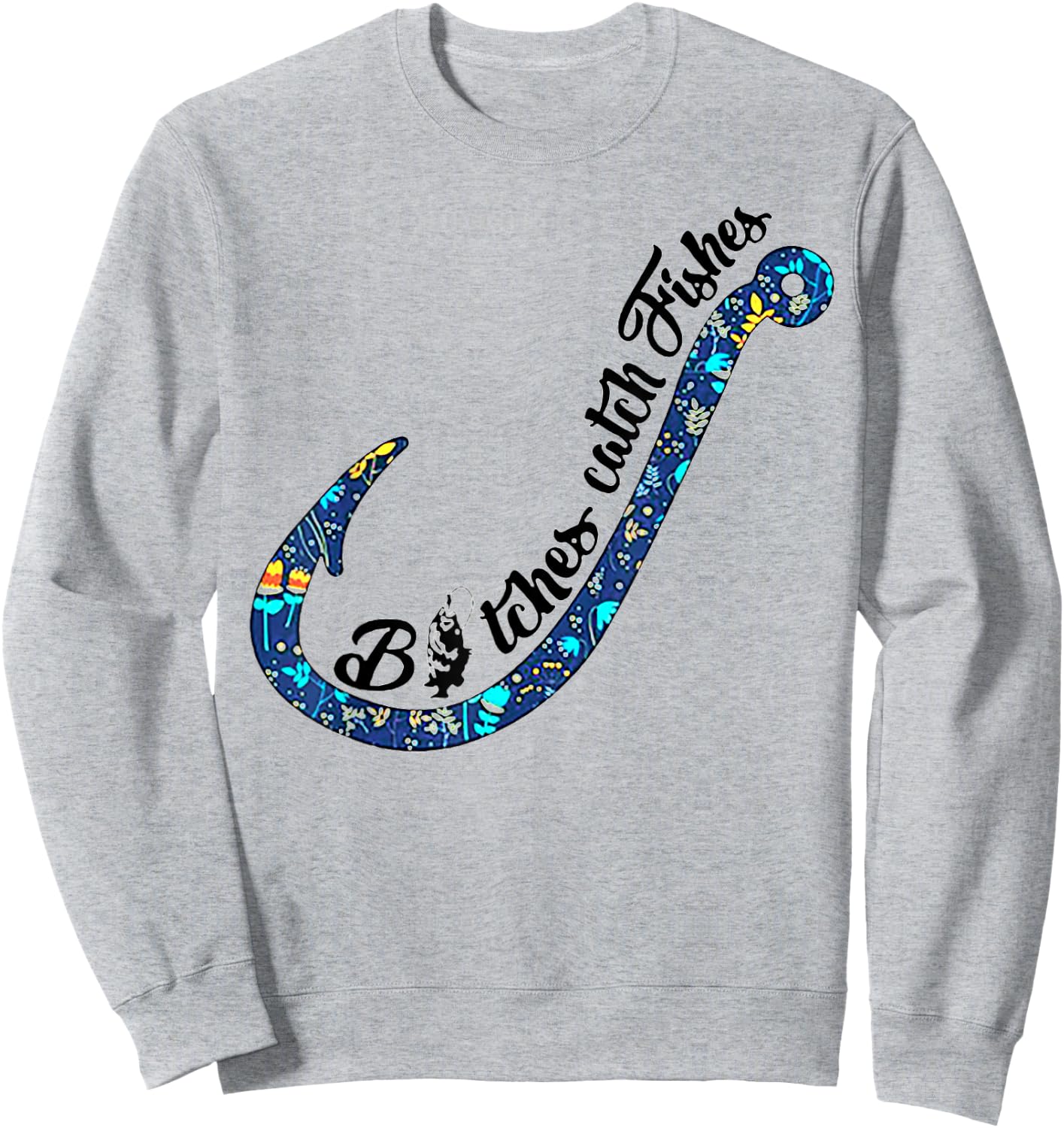 Bitches Catch Fishes - Funny Fishing Lover Gift Sweatshirt - Sweatshirt | Ash