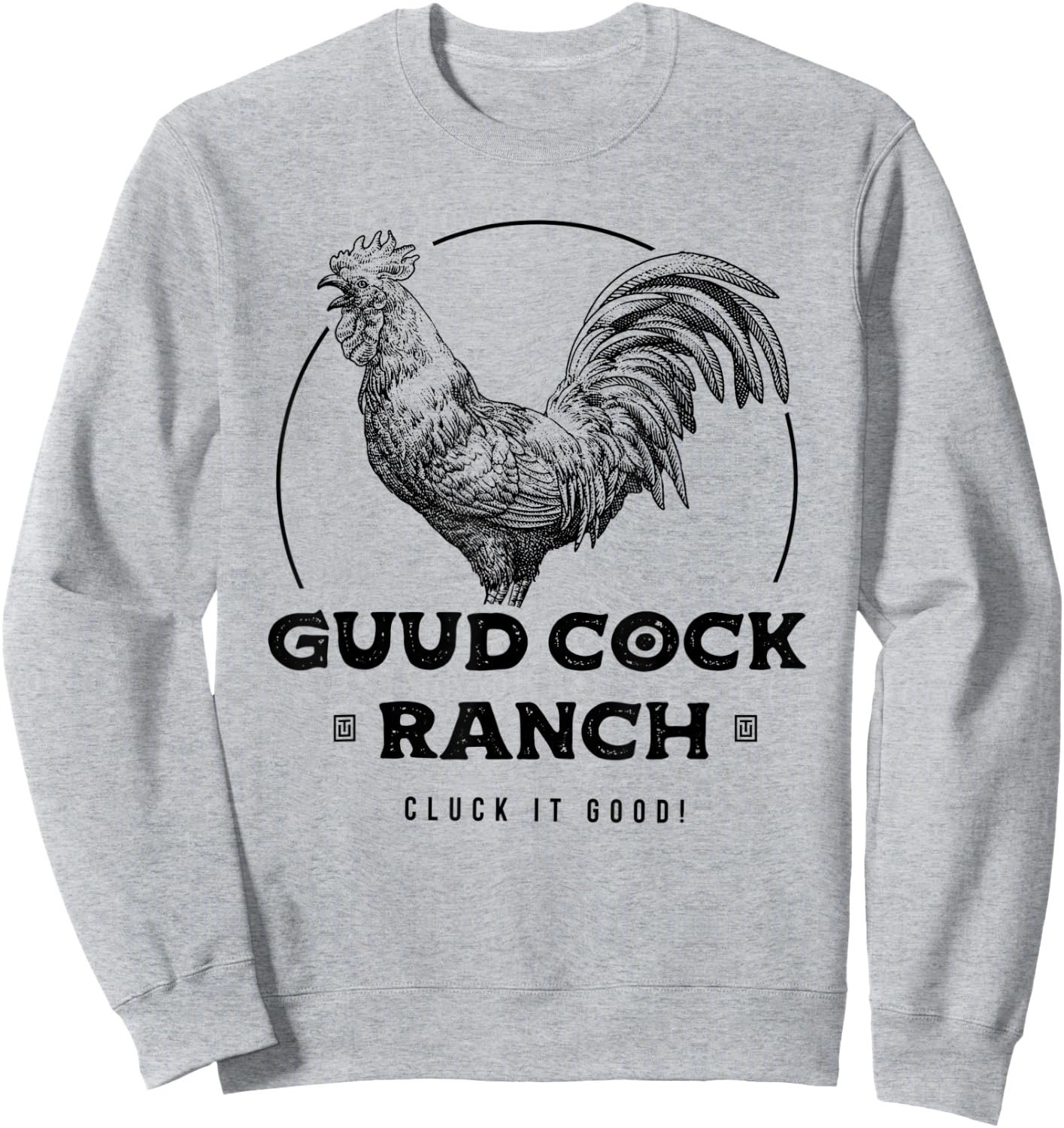 Guud Cock Ranch Cluck It Good Funny Rooster Adult Humor Sweatshirt - Sweatshirt | Ash