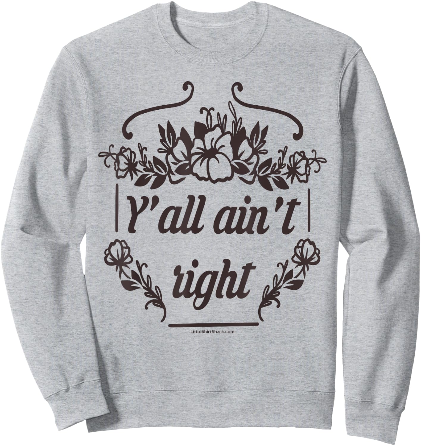 Y'all Ain't Right. Southern. Cowboy. South Country Funny Sweatshirt - Sweatshirt | Ash