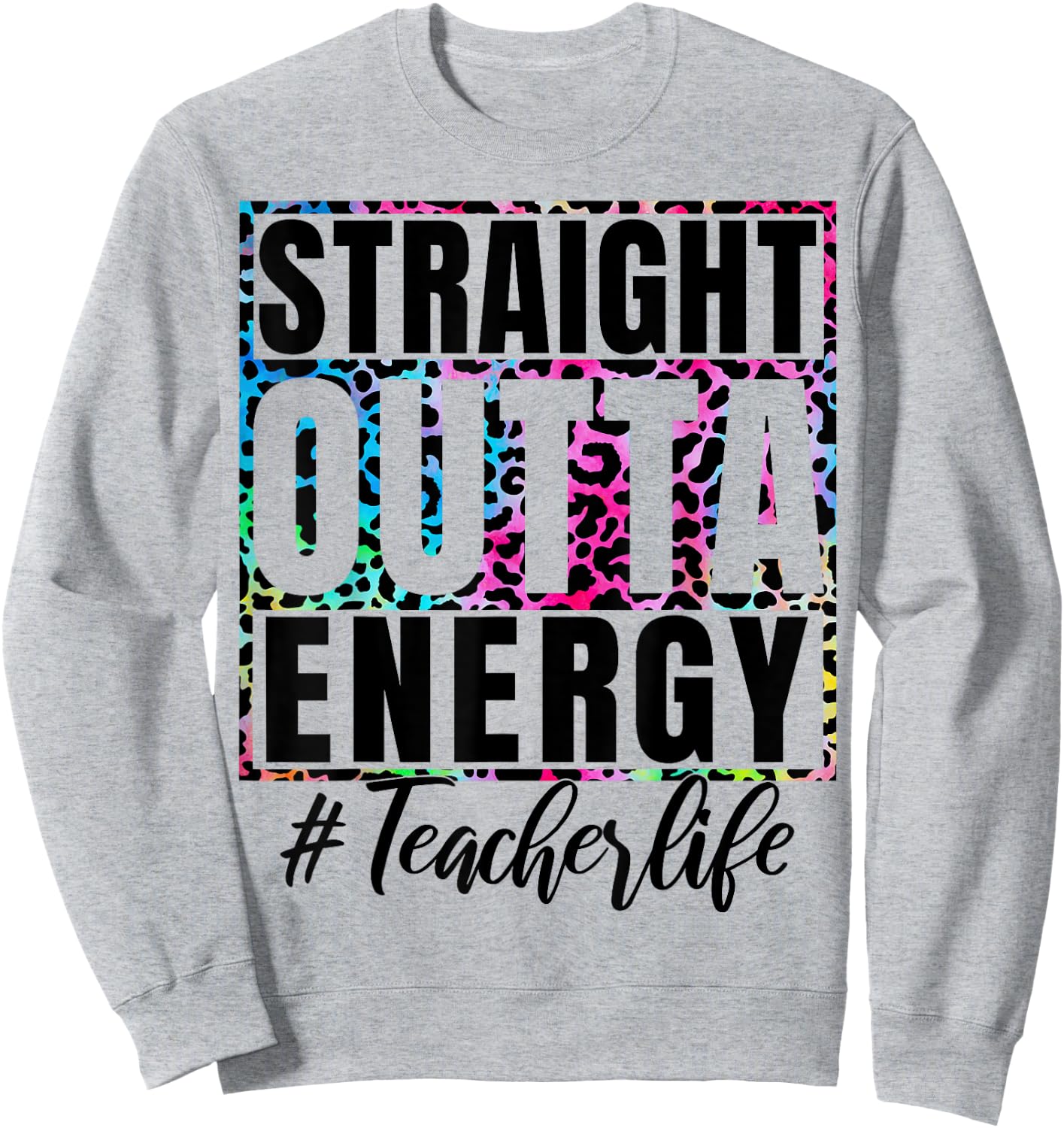 Paraprofessional teacher Straight Outta Energy Teacher Life Men Women Sweatshirt - Sweatshirt | Ash