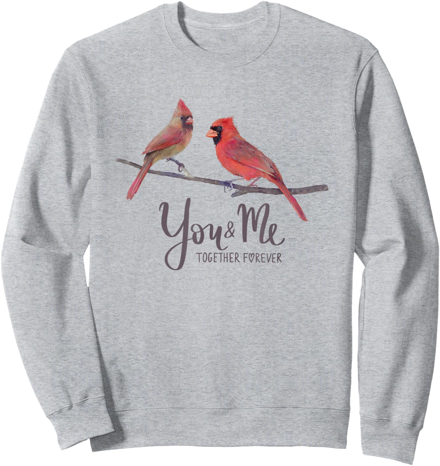 Cardinal Bird Couple, "You and Me Together Forever" Sweatshirt - Sweatshirt | Ash