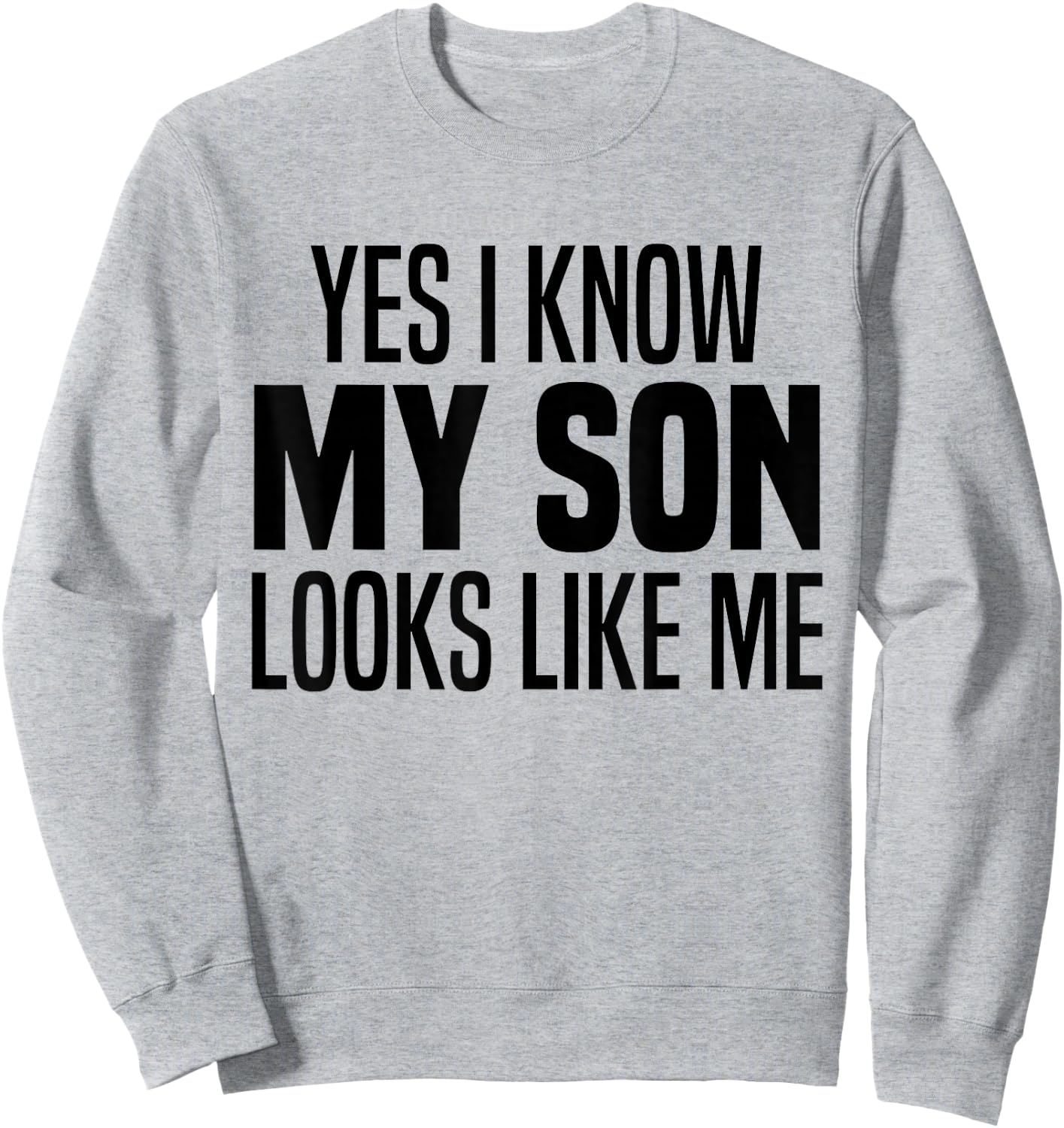 Yes I Know My Son Looks Like Me Funny I Look Like My Son Sweatshirt - Sweatshirt | Ash