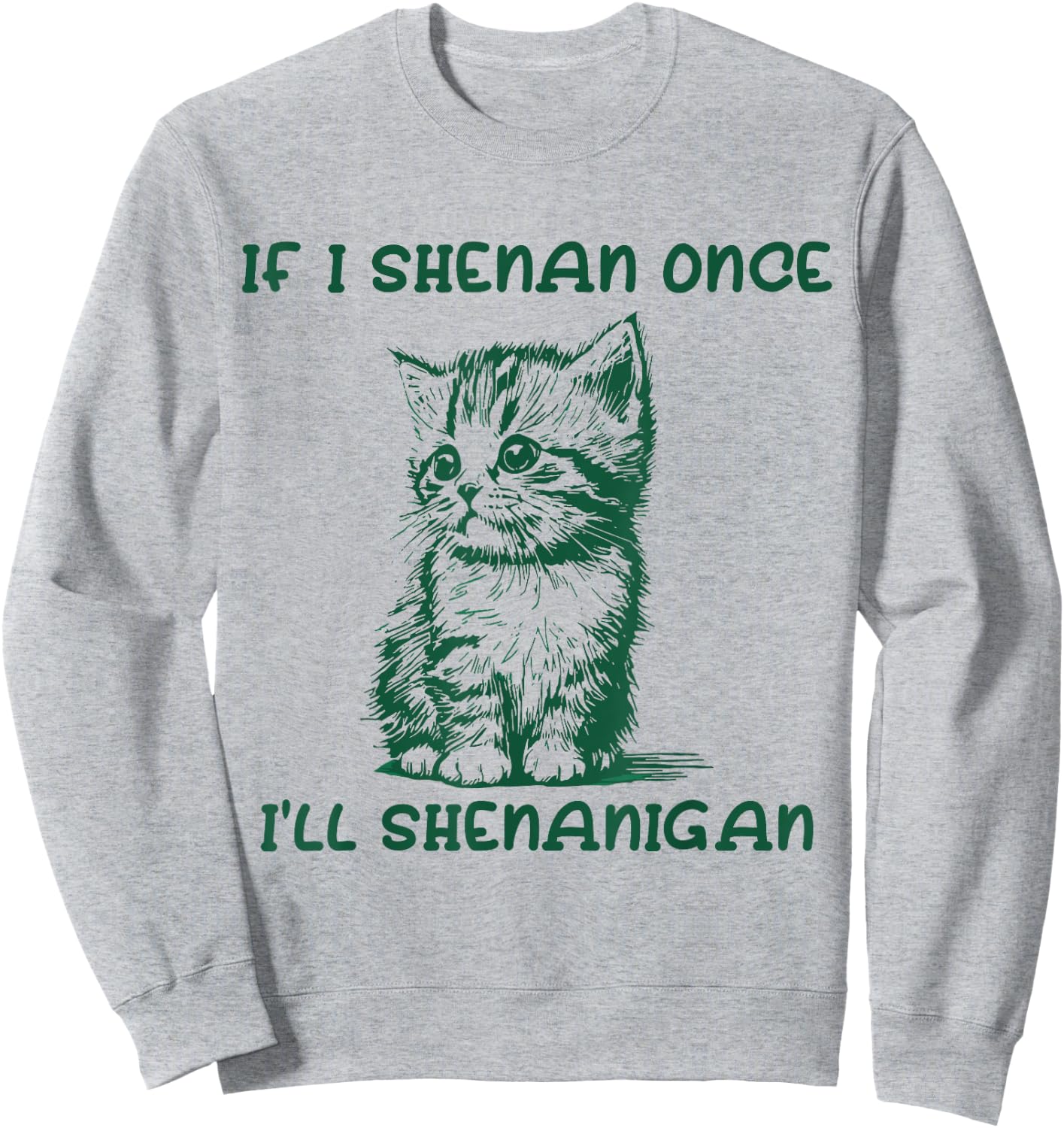 IF I SHENAN ONCE I'LL SHENANIGAN cat Women Sweatshirt - Sweatshirt | Ash