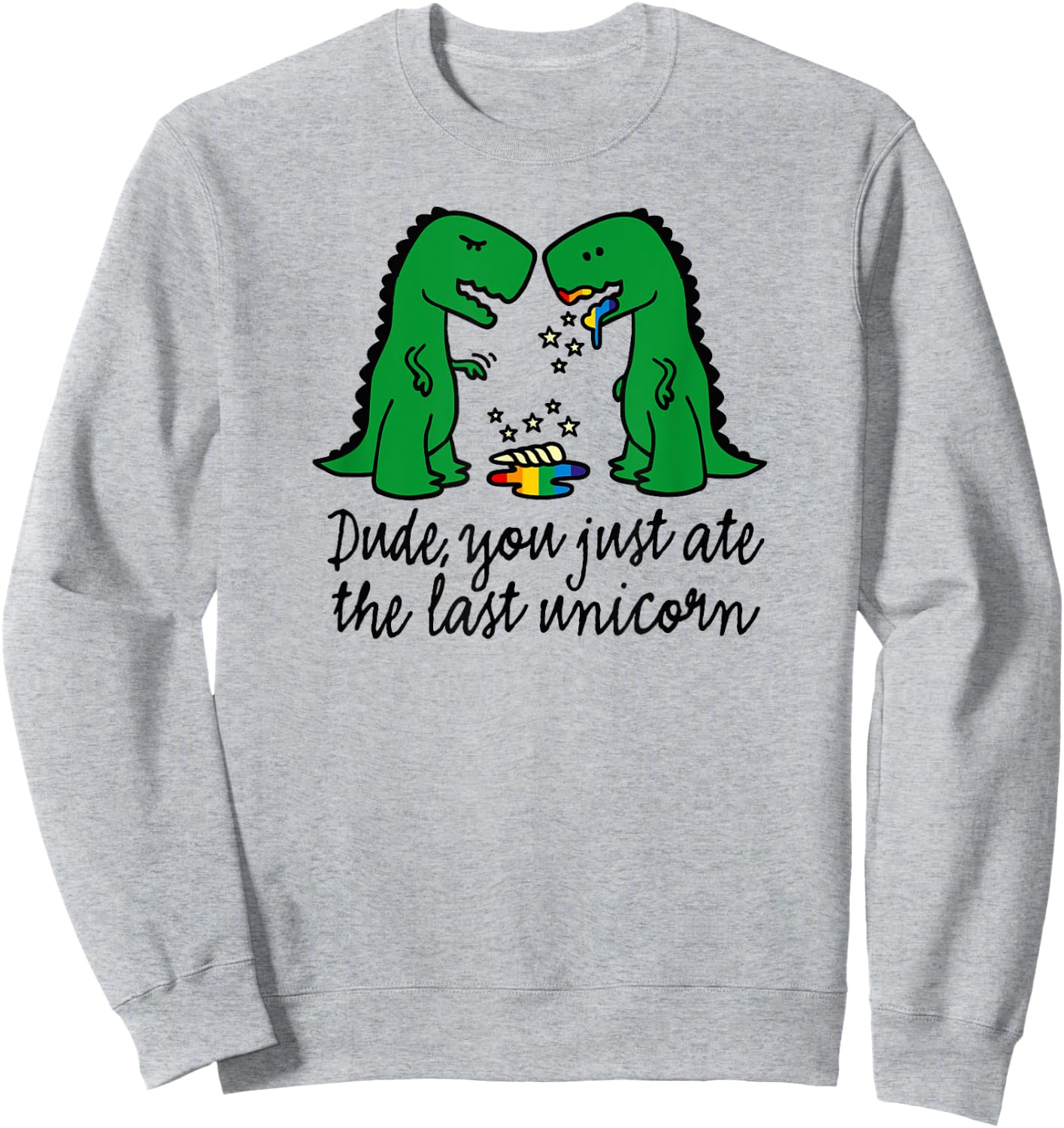 Funny did you just ate the last unicorn T-rex dinosaur humor Sweatshirt - Sweatshirt | Ash