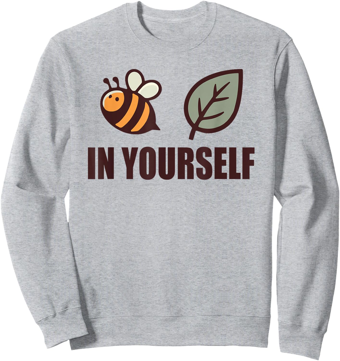 Bee-Leaf Believe in Yourself Motivational Inspiration Sweatshirt - Sweatshirt | Ash