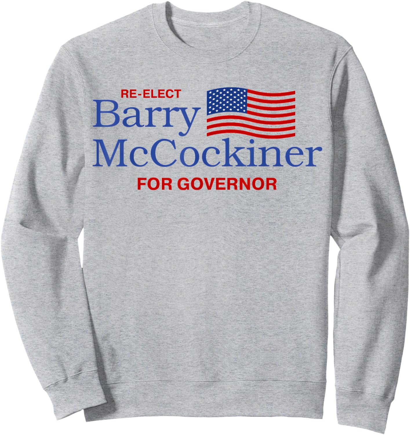 Re-Elect Barry McCockiner For Governor Funny Political Jokes Sweatshirt - Sweatshirt | Ash