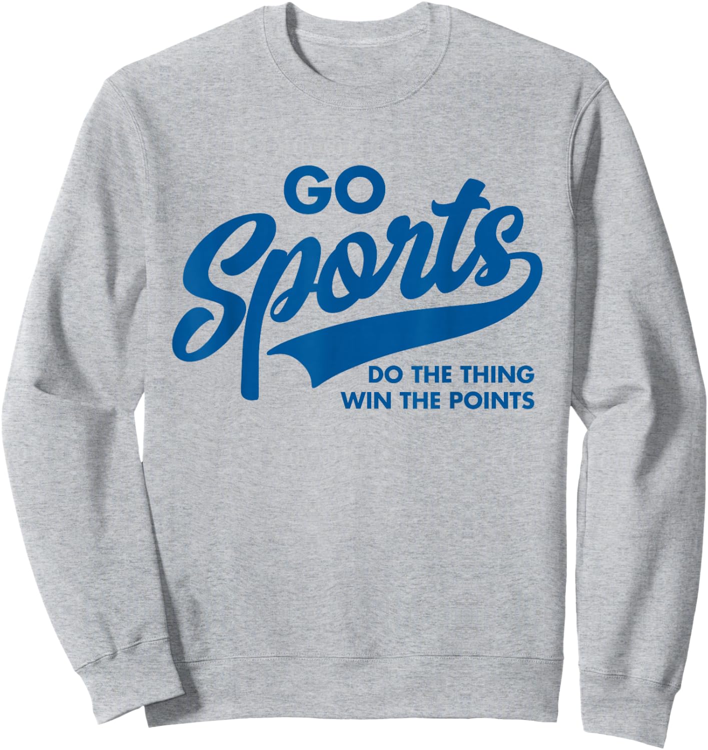 Go Sports Do The Thing Win The Points Funny Blue Sweatshirt - Sweatshirt | Ash