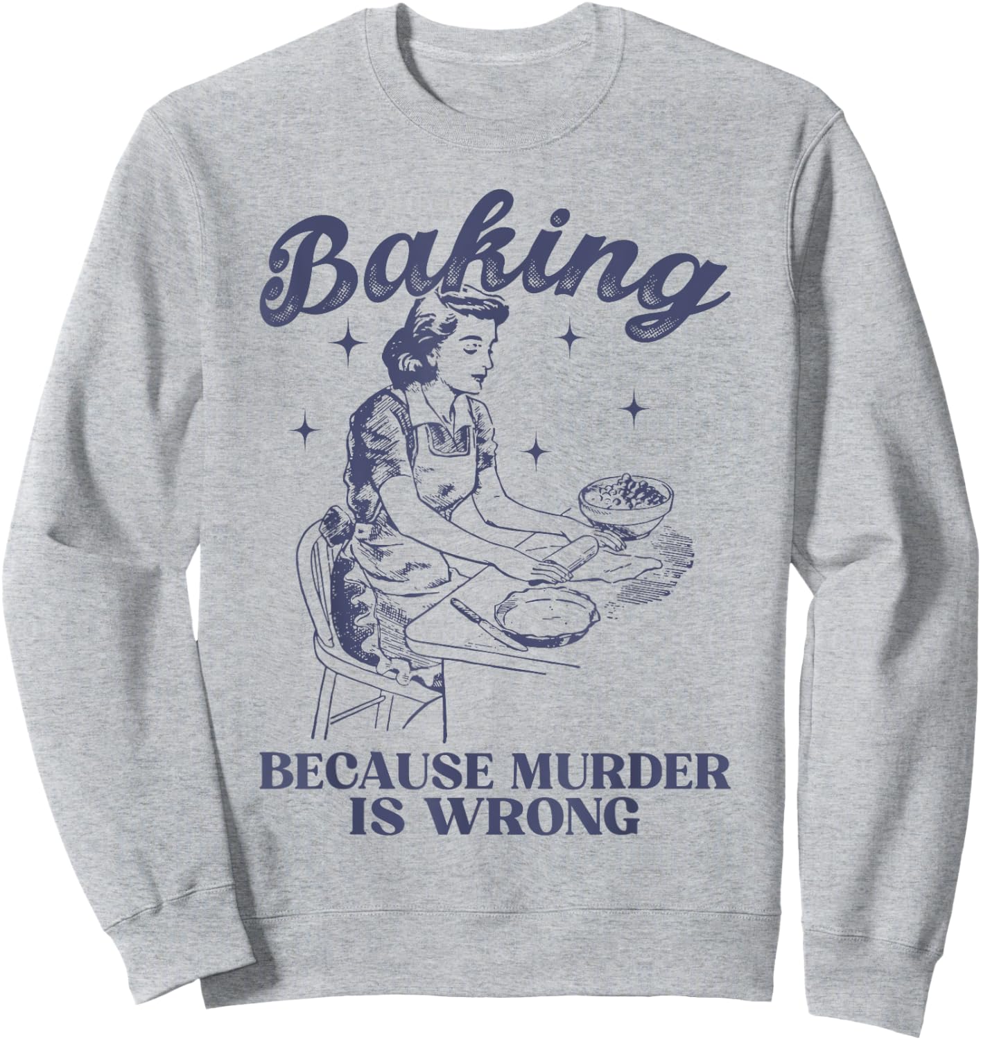 Baking Because Murder Is Wrong Baking Lover Women Sweatshirt - Sweatshirt | Ash