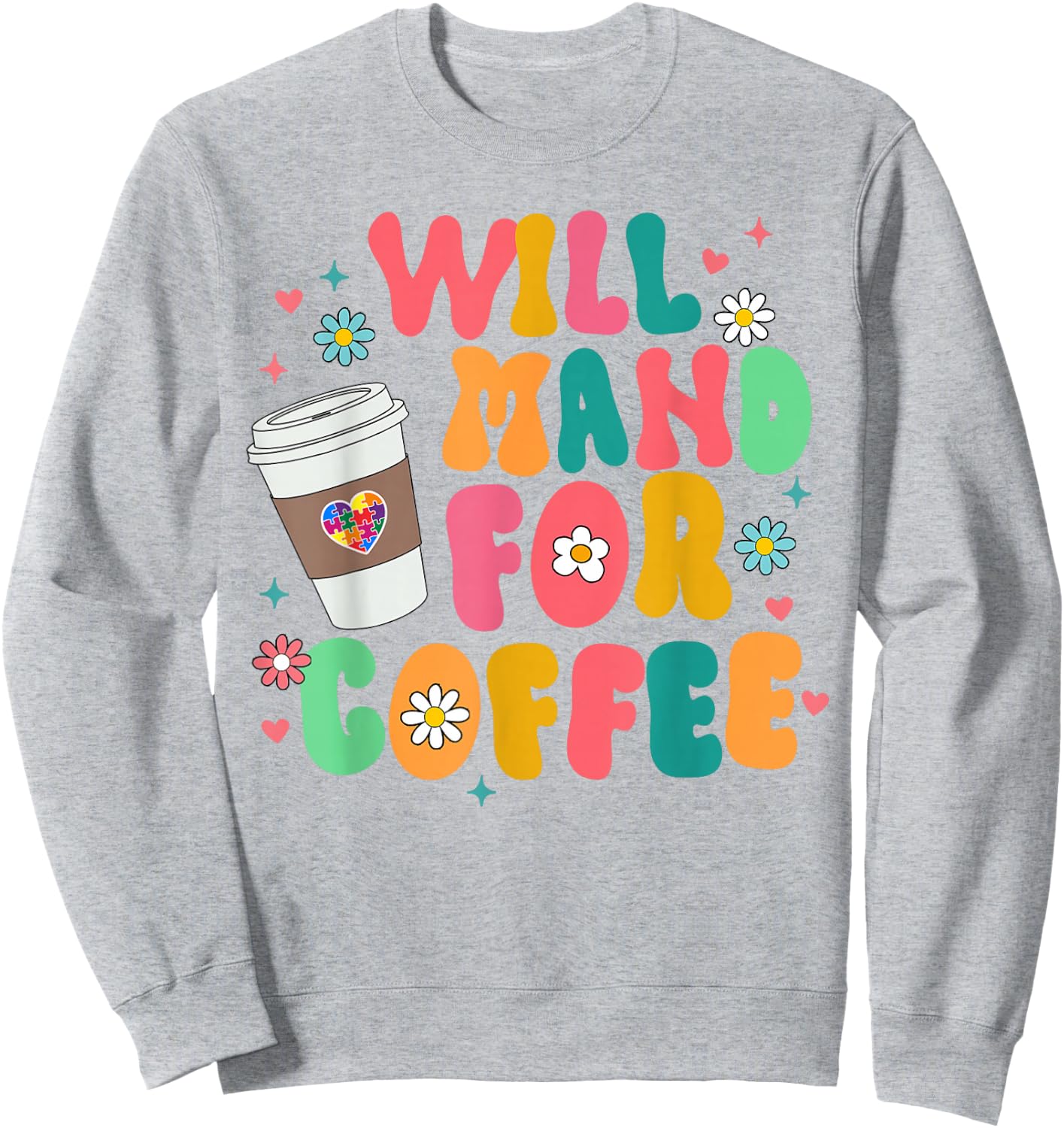 ABA SPED Autism Awareness Coffee Lover Will Mand For Coffee Sweatshirt - Sweatshirt | Ash
