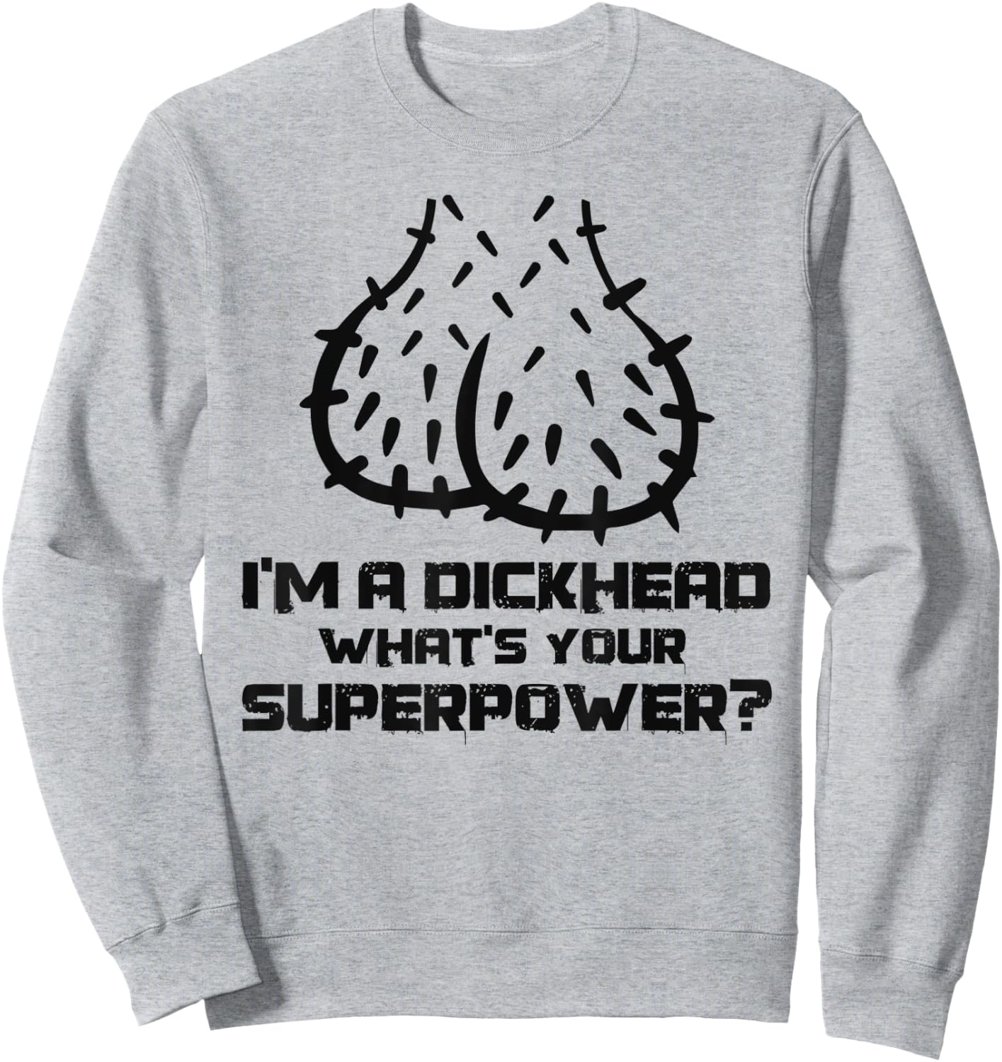 Dickhead Superpower Adult Humor Costume Funny Go out Party Sweatshirt - Sweatshirt | Ash