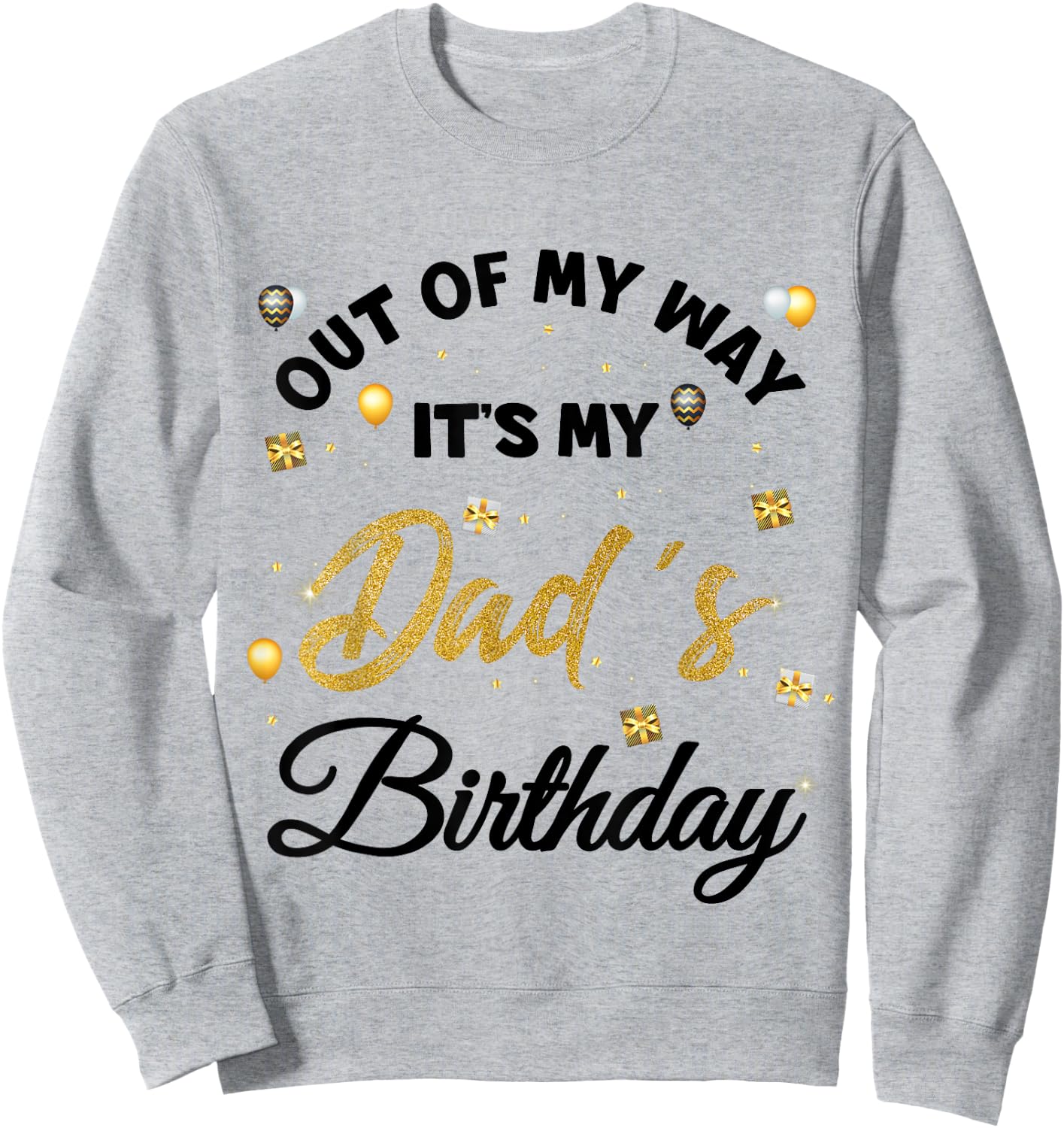 Out of my way It's My Dad's Birthday Sweatshirt - Sweatshirt | Ash