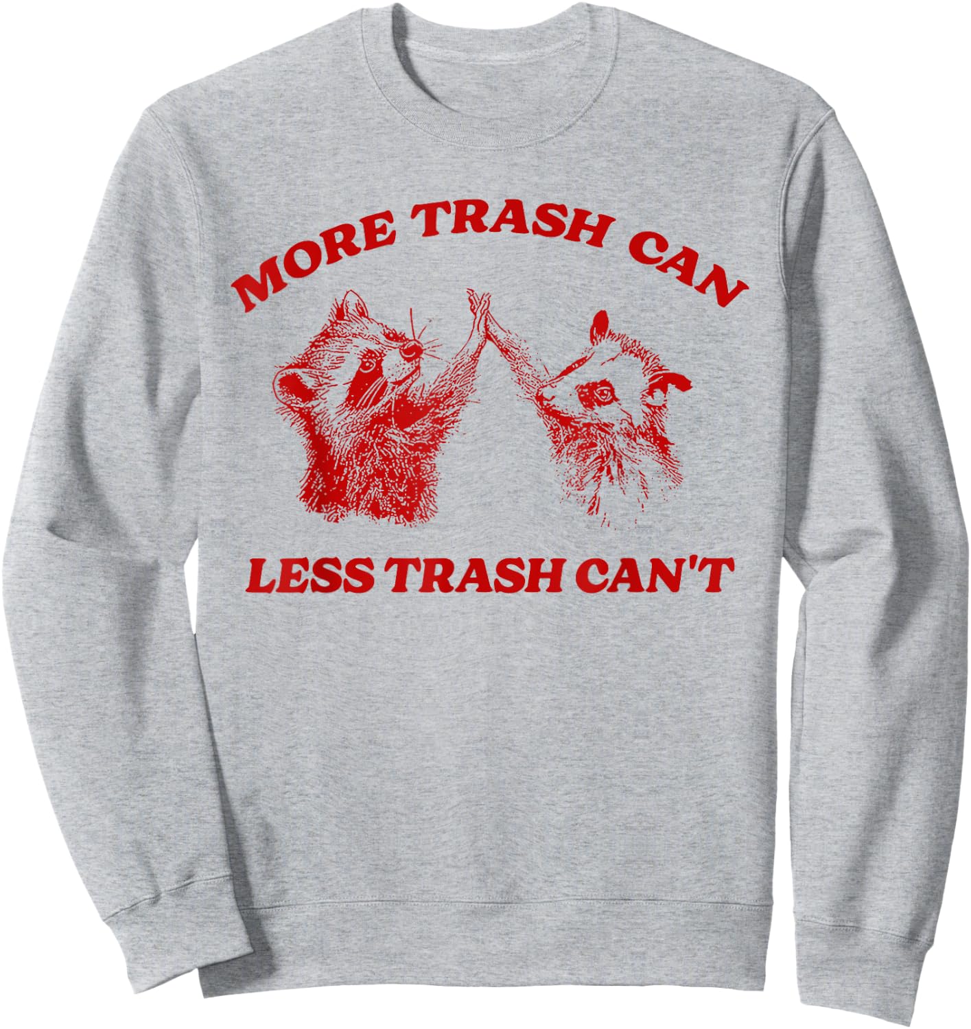 More Trash Can Less Trash Can't Funny Inspiration Raccoon Sweatshirt - Sweatshirt | Ash