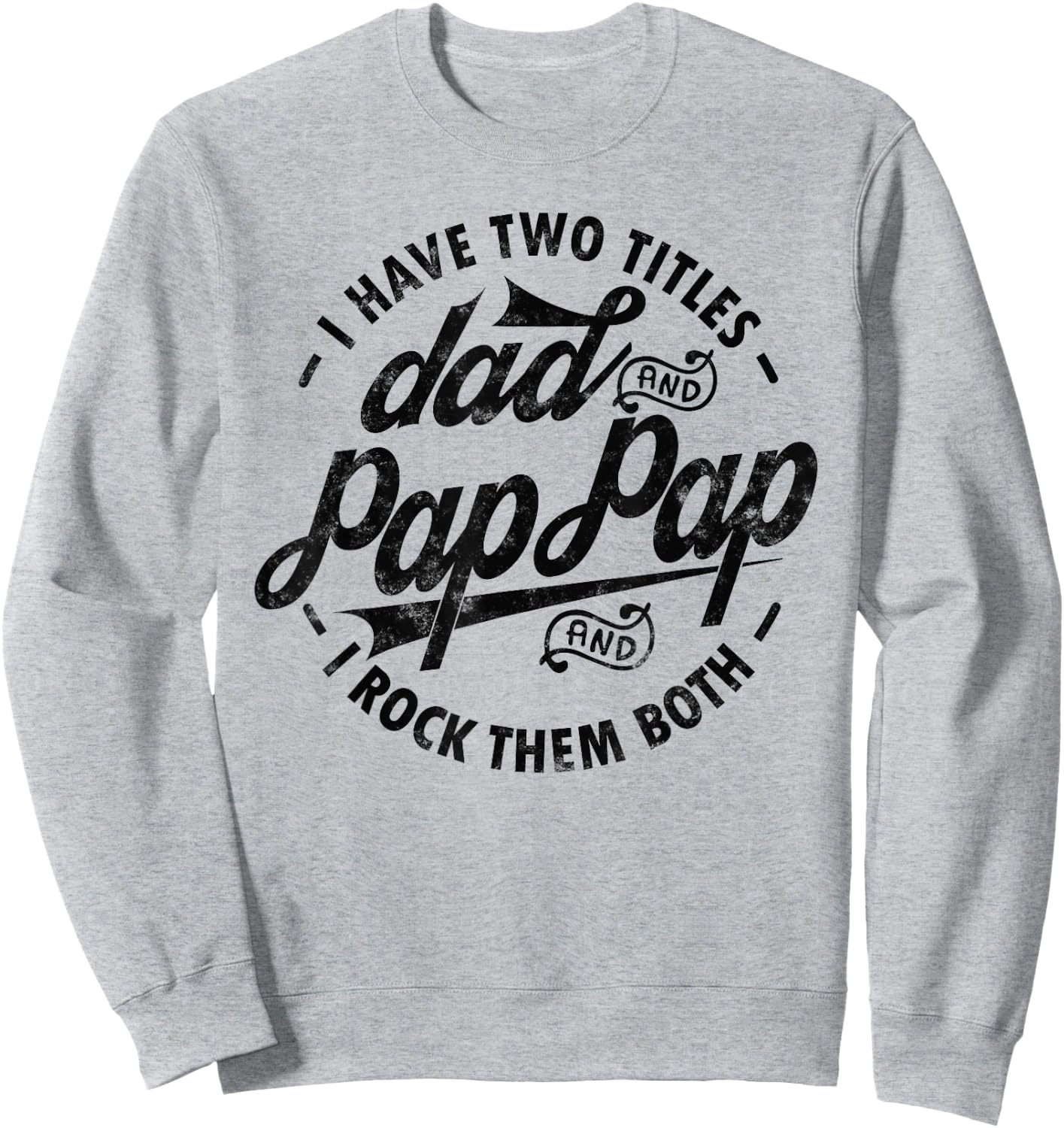 I Have Two Titles Dad & Pap Pap I Rock Them Both gift Pap Sweatshirt - Sweatshirt | Ash