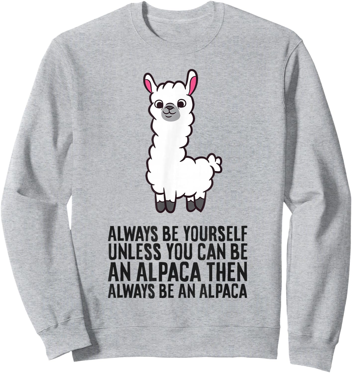 Always Be Yourself Unless You Can Be an Alpaca Sweatshirt - Sweatshirt | Ash