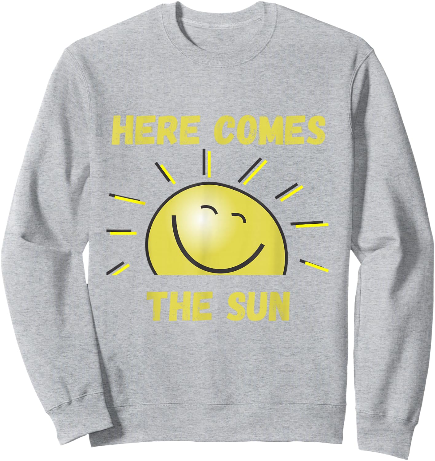 Funny Here Comes The Sun, Sunshine, Sunny Days, Summer, Spring , gray Sweatshirt - Sweatshirt | Ash