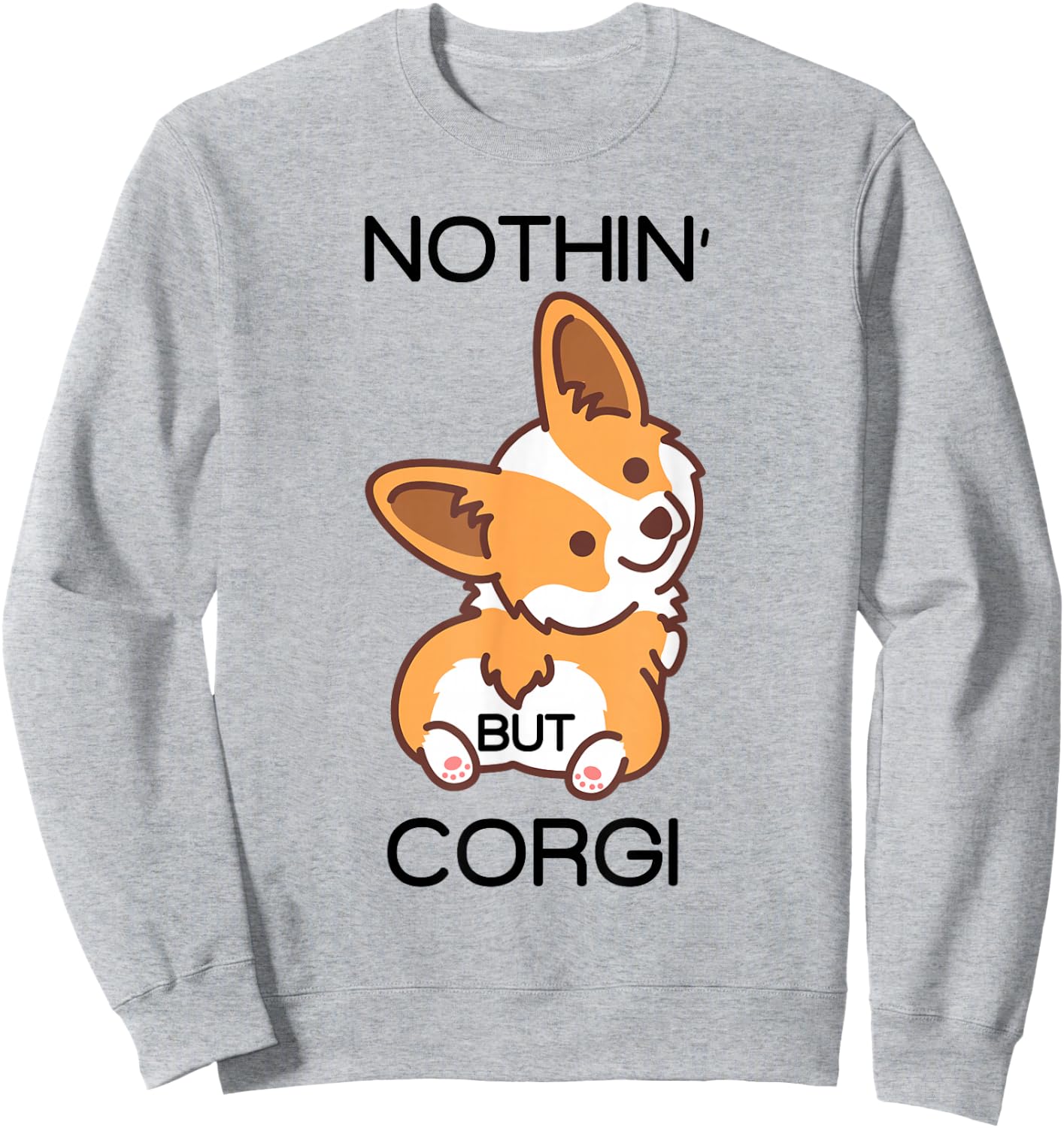 Funny Corgi Butt Nothing But Corgi Sweatshirt - Sweatshirt | Ash