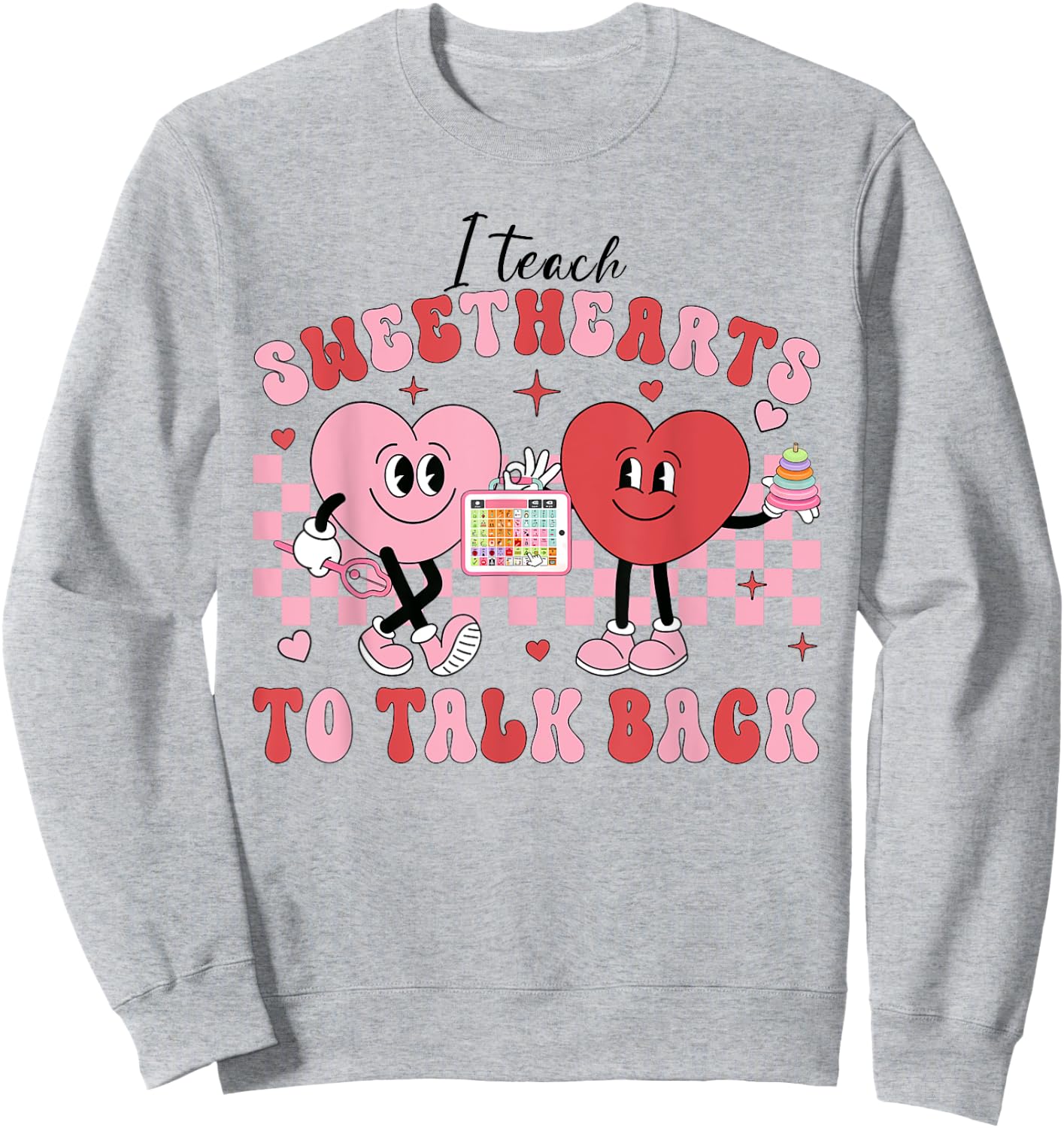 I Teach Sweethearts To Talk Back, Funny SLP Valentine's Day Sweatshirt - Sweatshirt | Ash