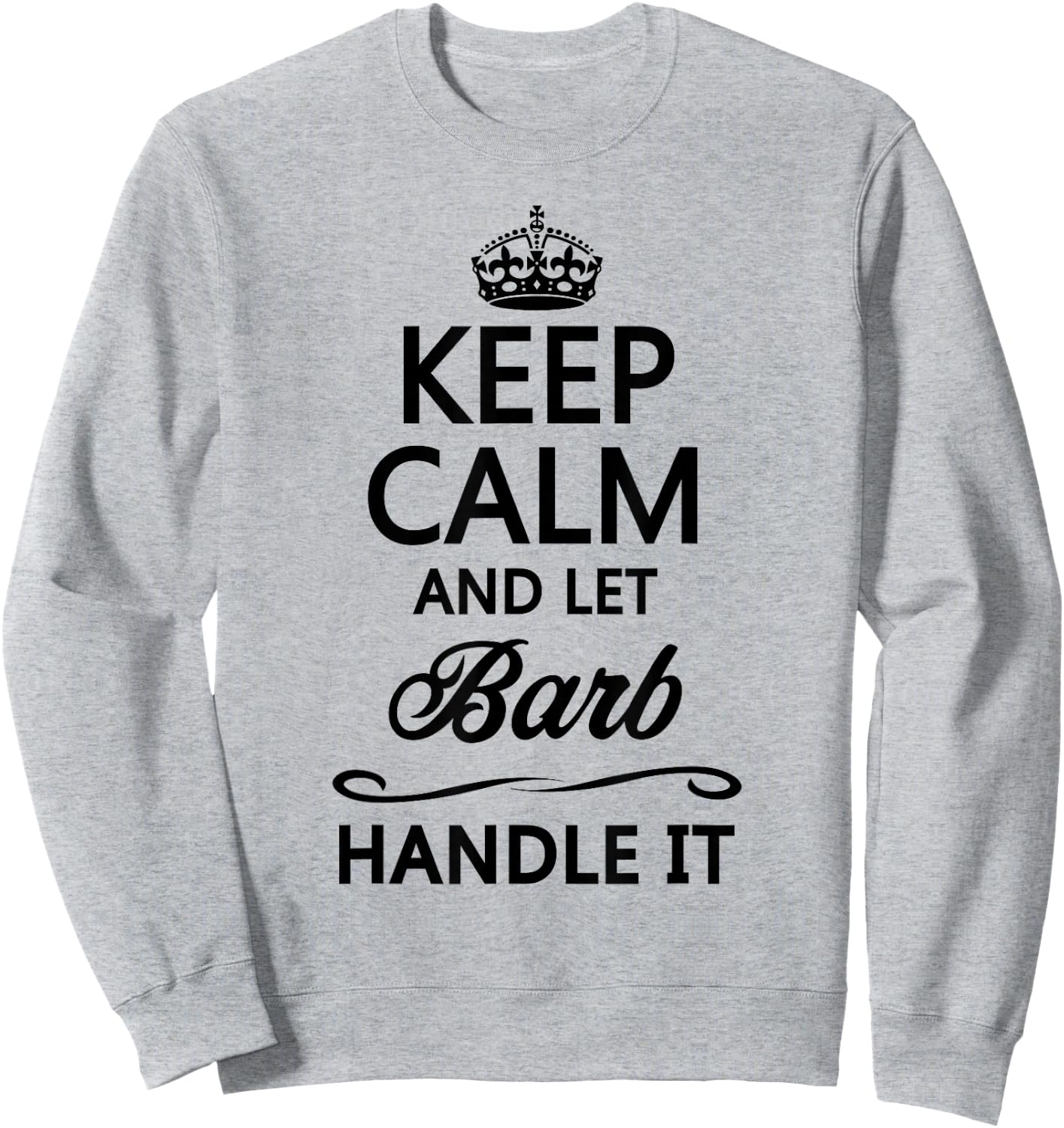 Keep Calm and Let Barb Handle It Funny Cute Name Gift Sweatshirt - Sweatshirt | Ash