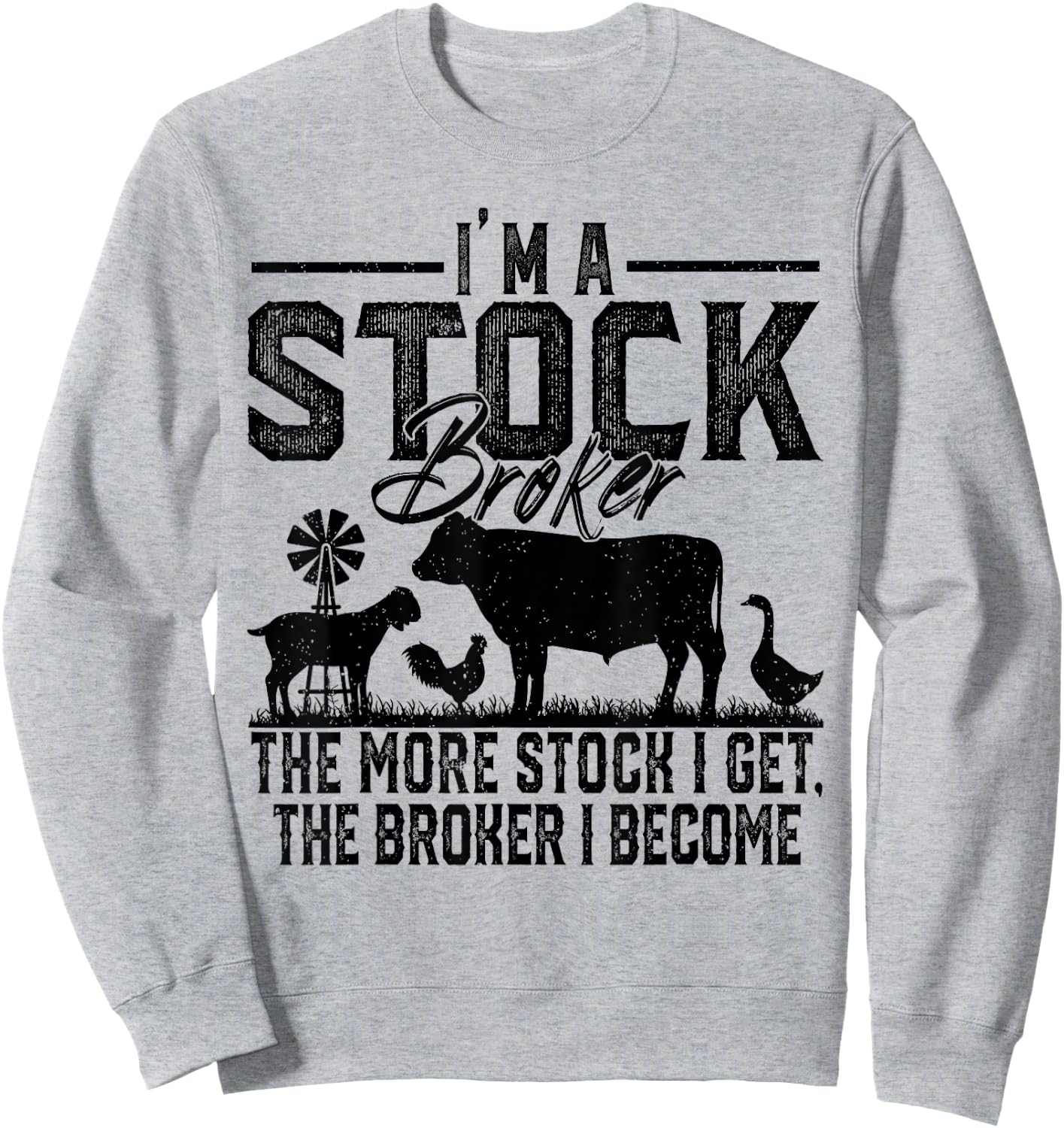 I'm A Stock Broker The More Stock I Get The Broker I Become Sweatshirt - Sweatshirt | Ash