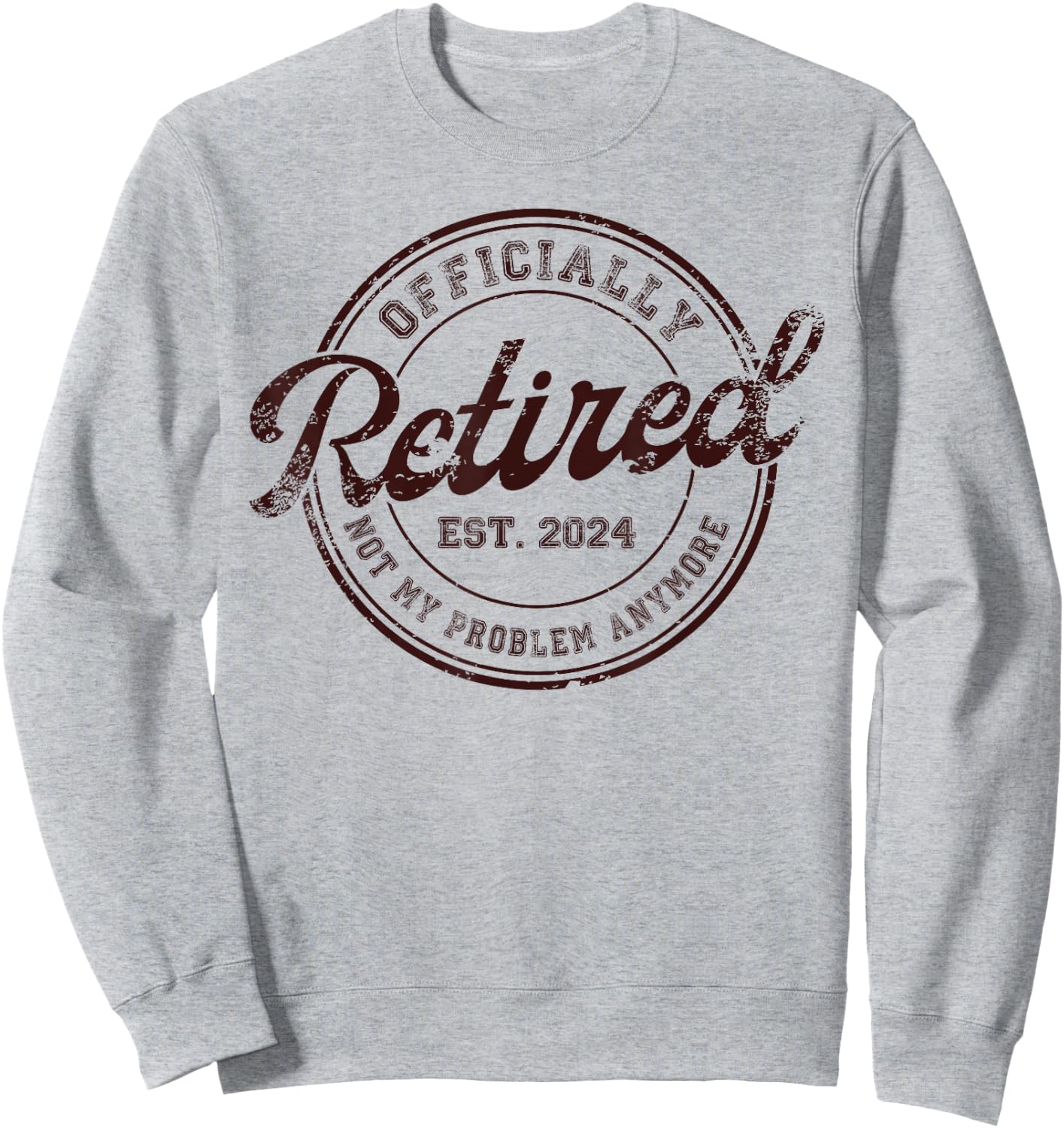 Retirement 2024 Retired 2024 Not My Problem Anymore Vintage Sweatshirt - Sweatshirt | Ash