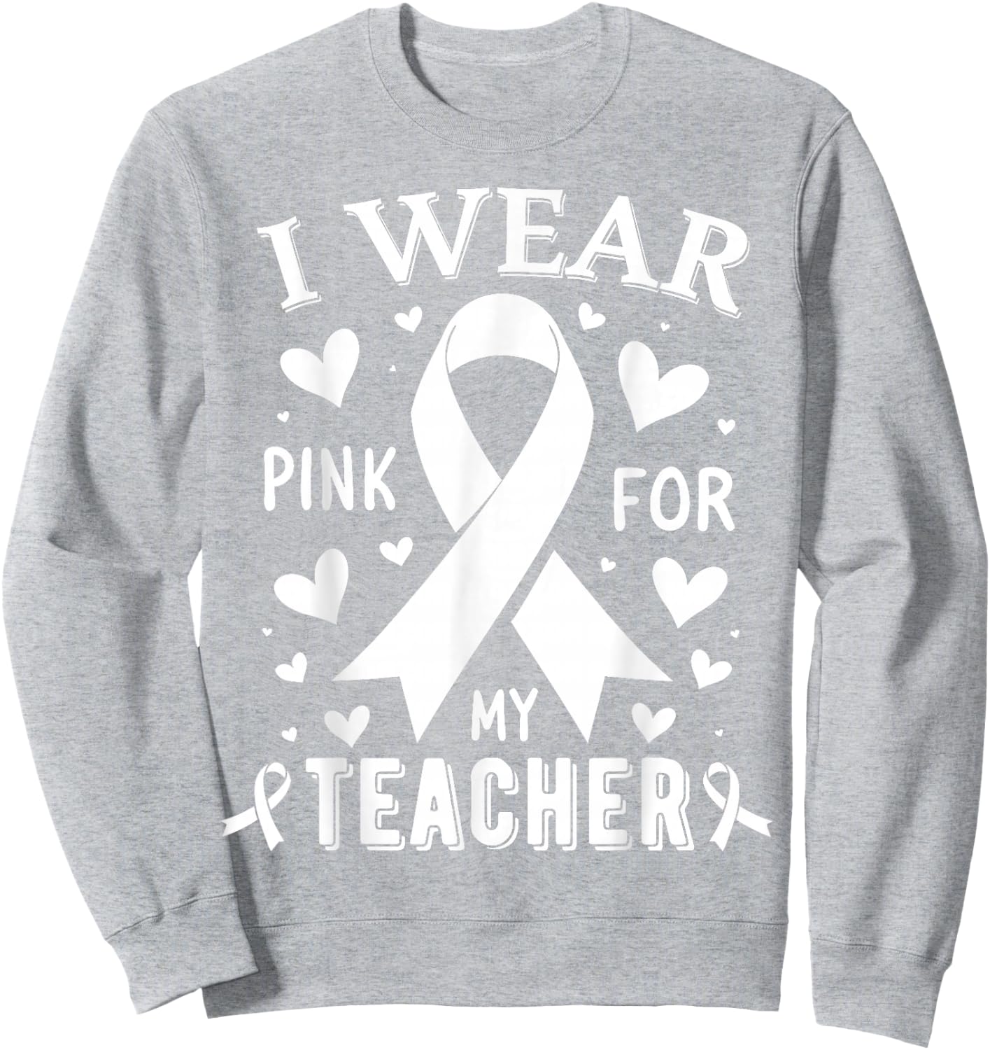 I Wear Pink For My Teacher Cancer Awareness Sweatshirt - Sweatshirt | Ash