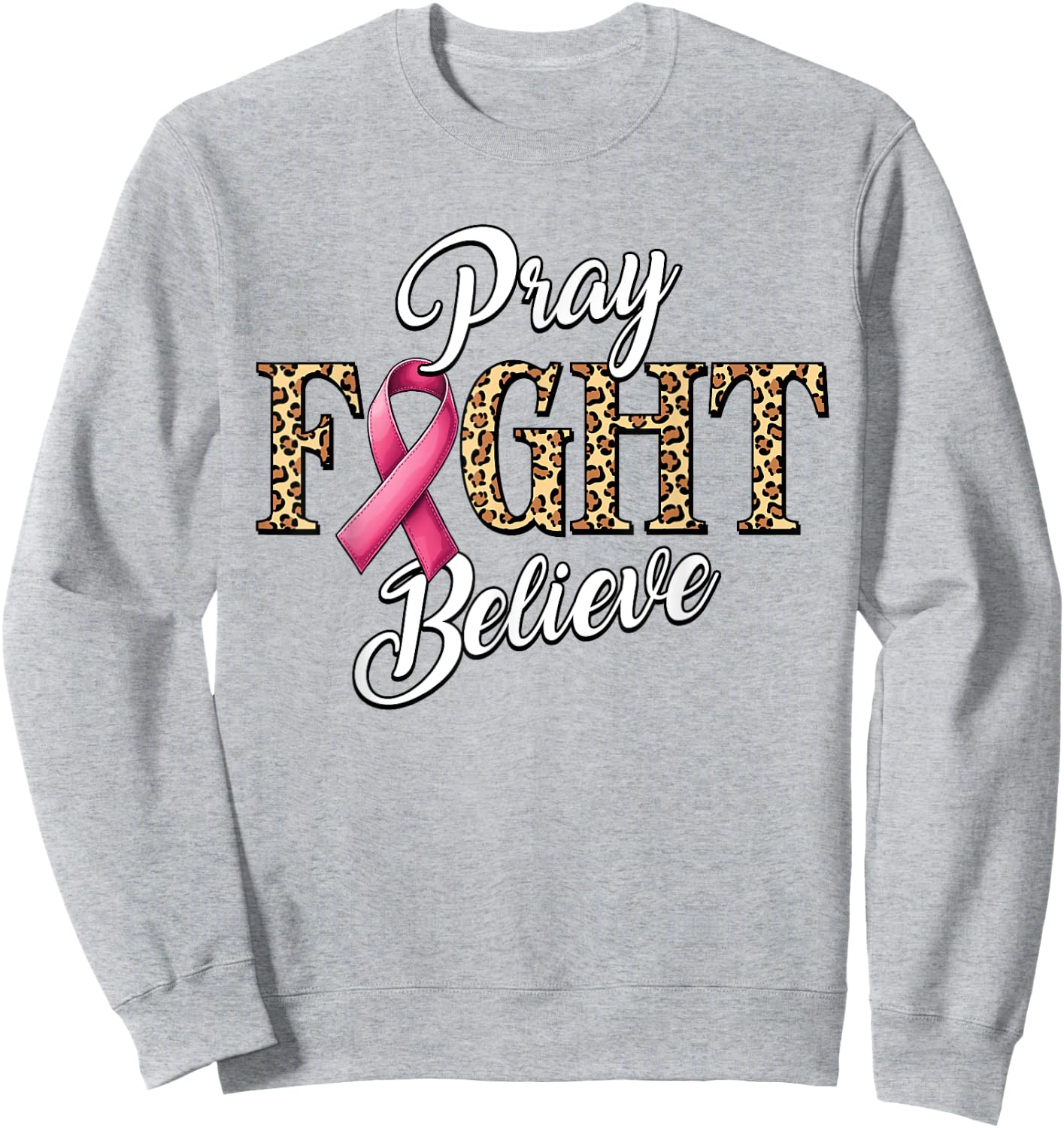 Pray Fight Believe Breast Cancer Awareness Pink Ribbon Sweatshirt - Sweatshirt | Ash