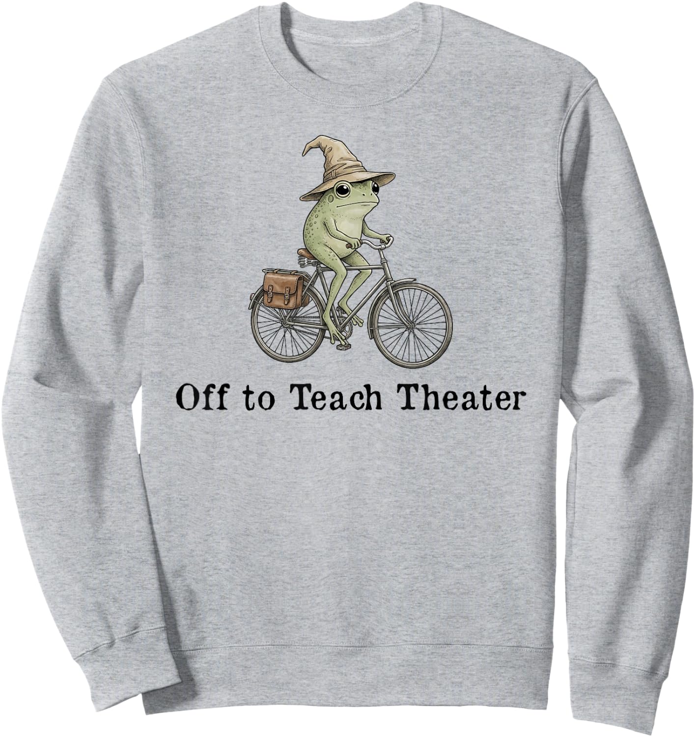 Off to Teach Theater Funny Meme Frog Teacher Back to School Sweatshirt - Sweatshirt | Ash