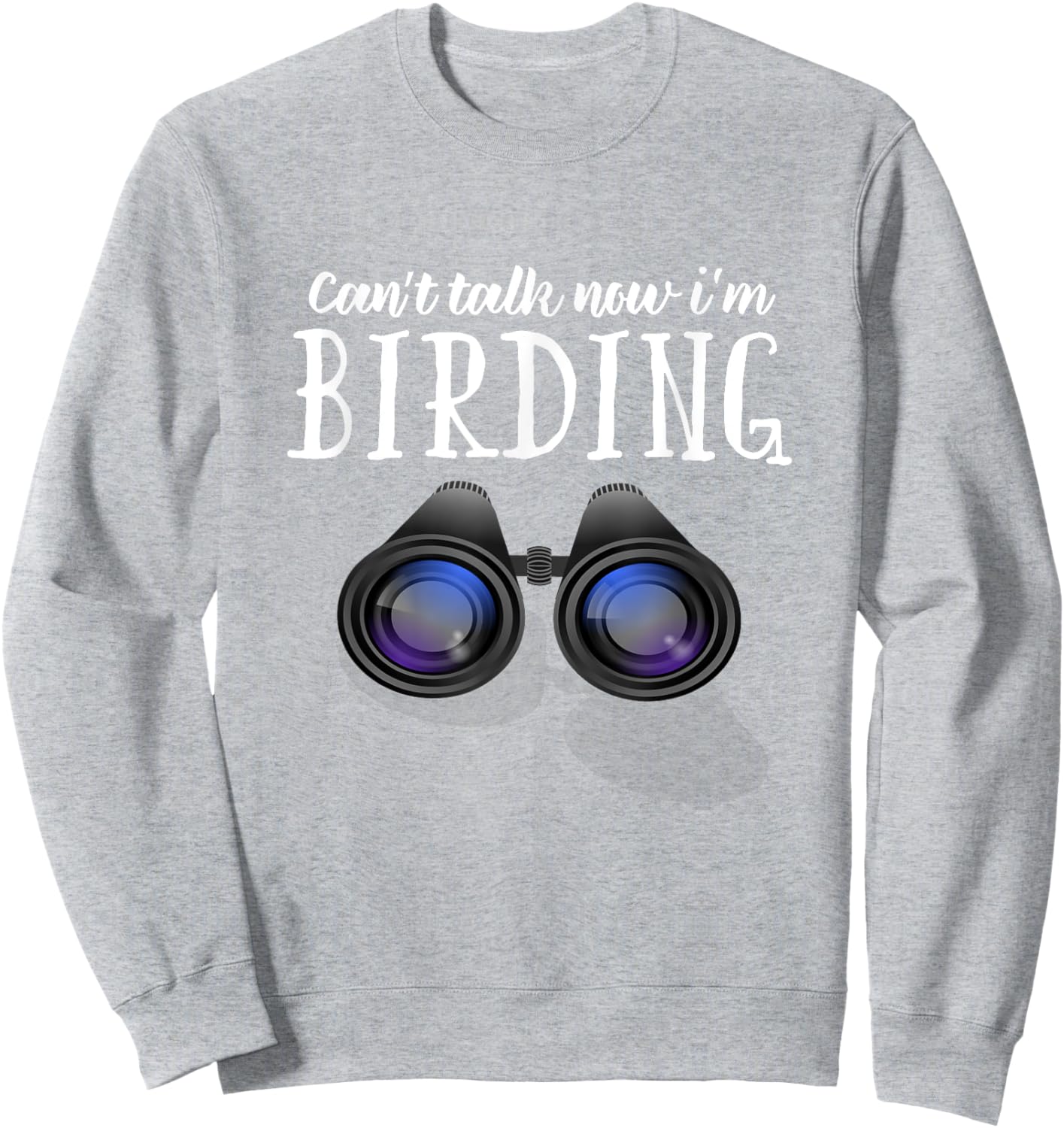 Funny BIrd watching T Shirt, Birding Shirt Can't Talk Now Sweatshirt - Sweatshirt | Ash