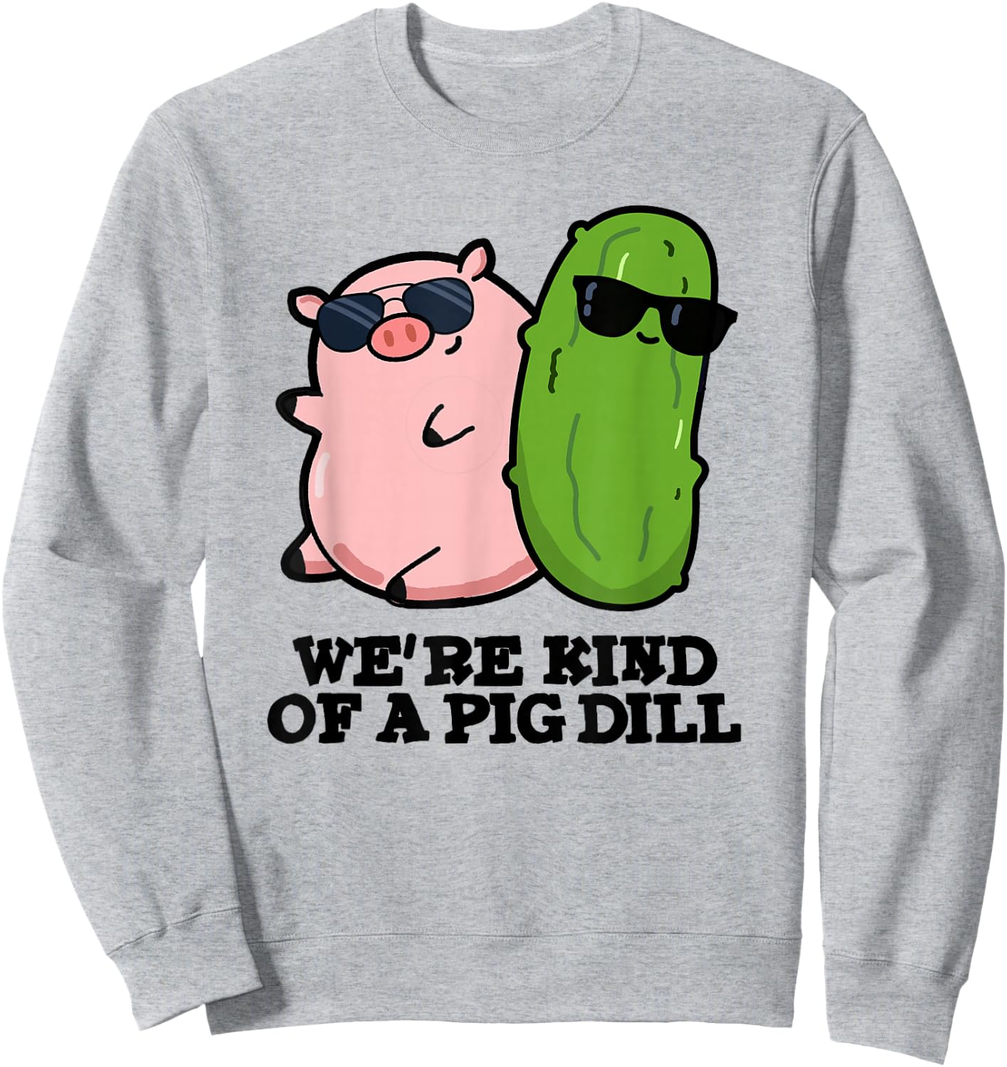 We're Kind Of A Pig Dill Funny Friend Pun Sweatshirt - Sweatshirt | Ash