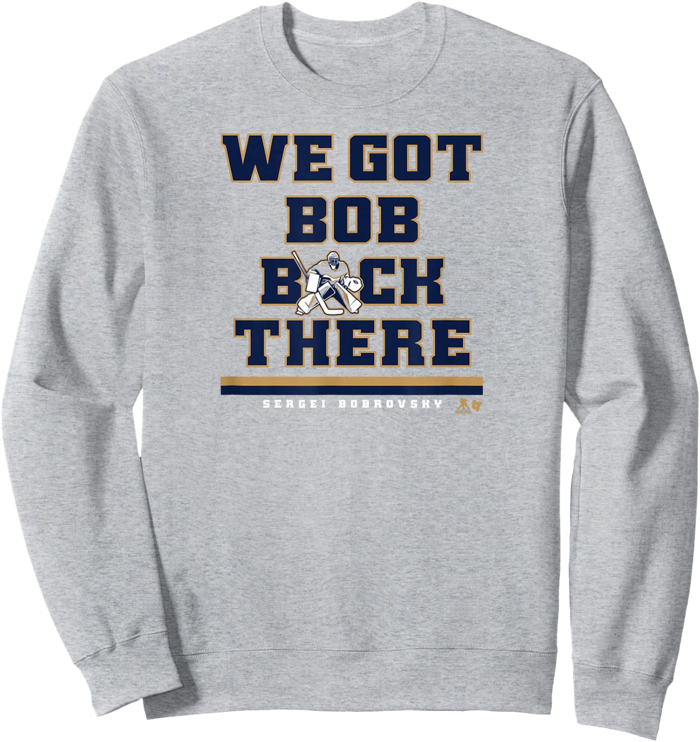 Sergei Bobrovsky - We Got Bob Back There - Florida Hockey Sweatshirt - Sweatshirt | Ash